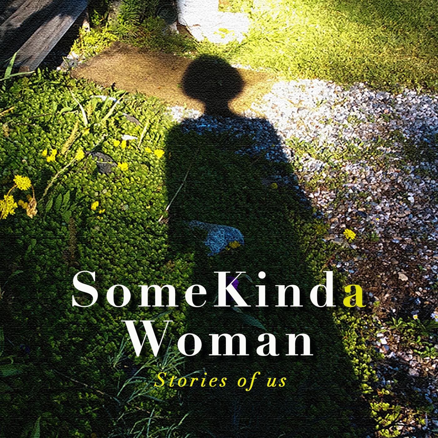 Some Kinda Woman! Stories of Us - Podcasts