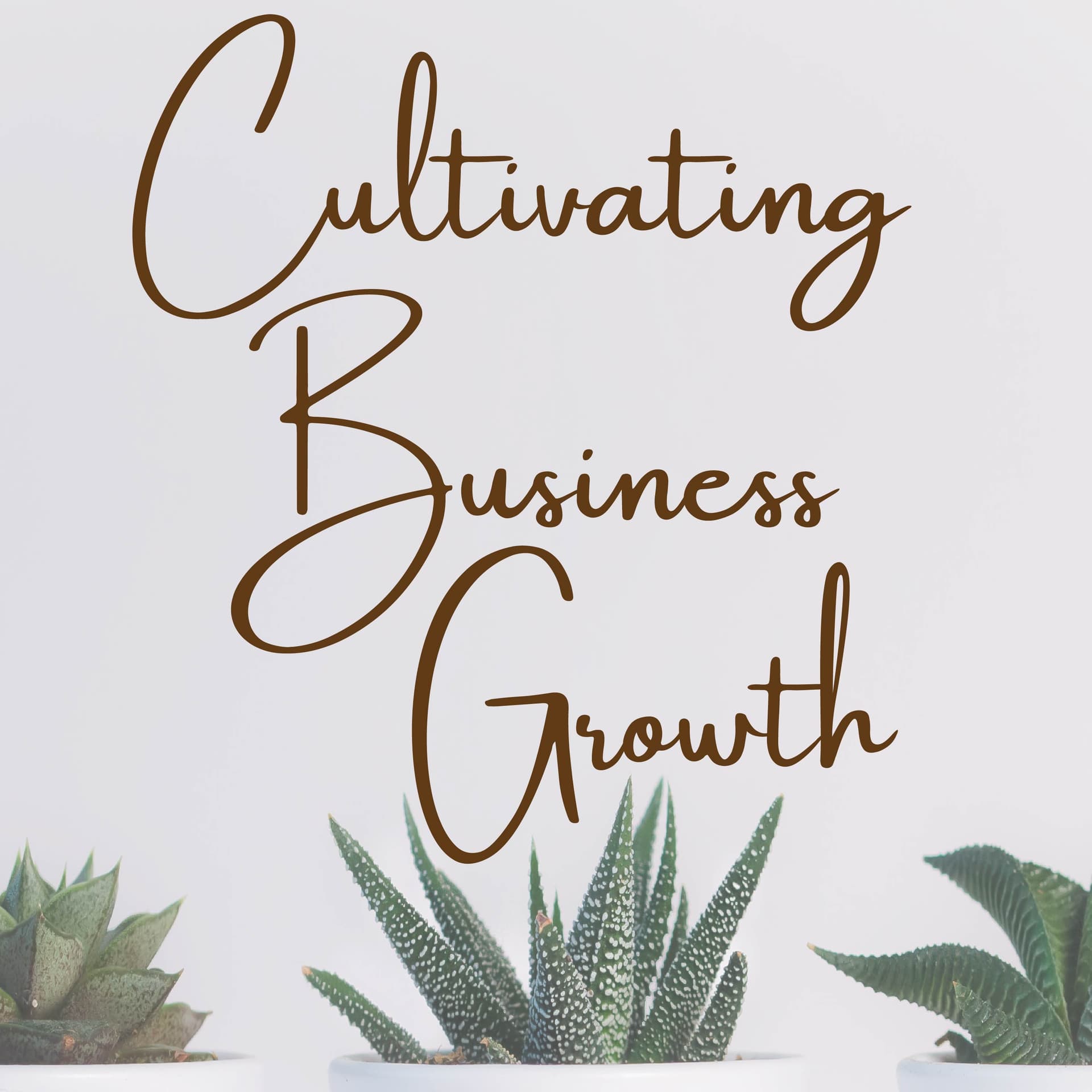 Cultivating Business Growth - Podcasts