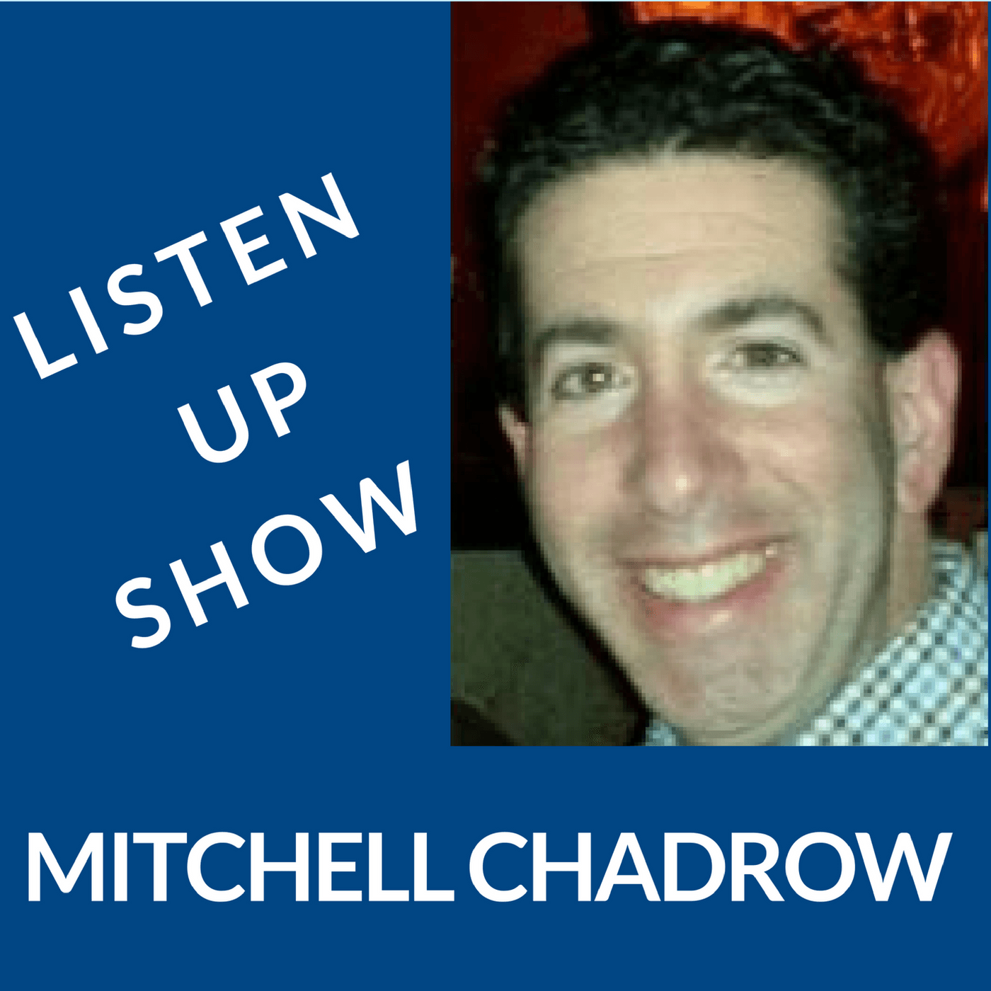 Listen Up Show with Mitchell Chadrow - Podcast