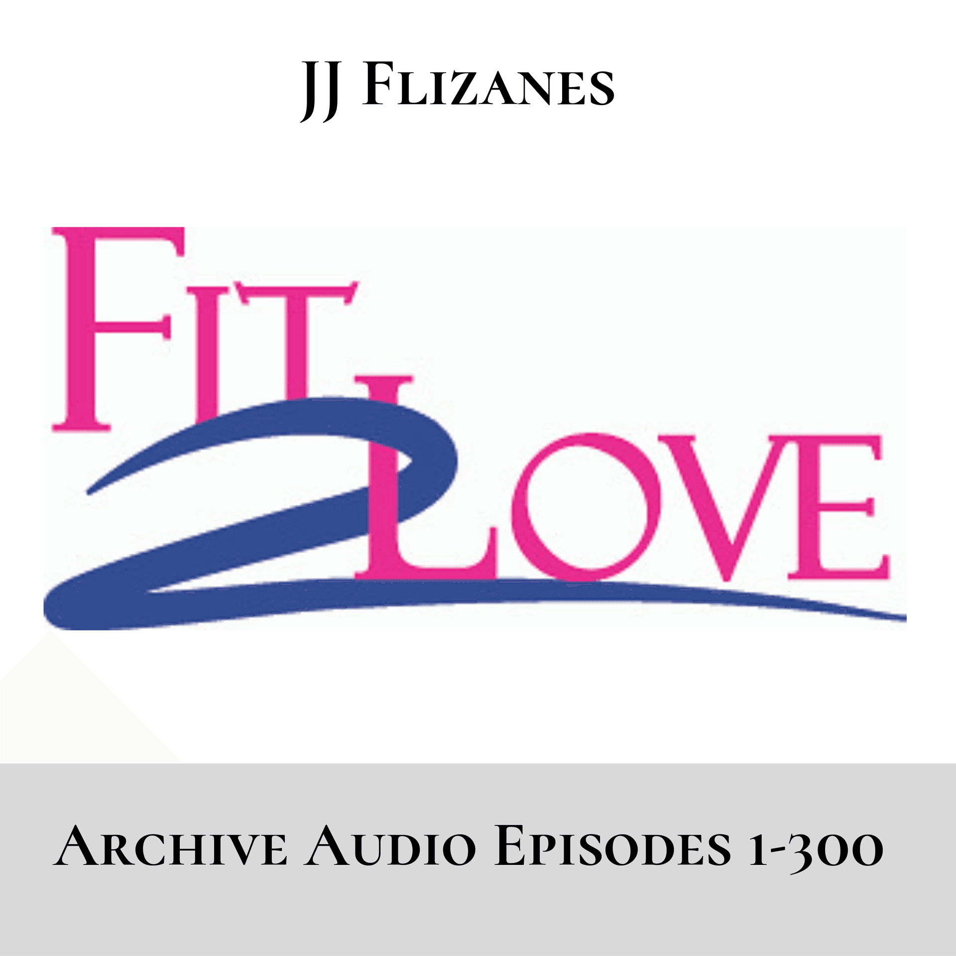 Fit 2 Love Archive Ep. 1-300 - Podcasts