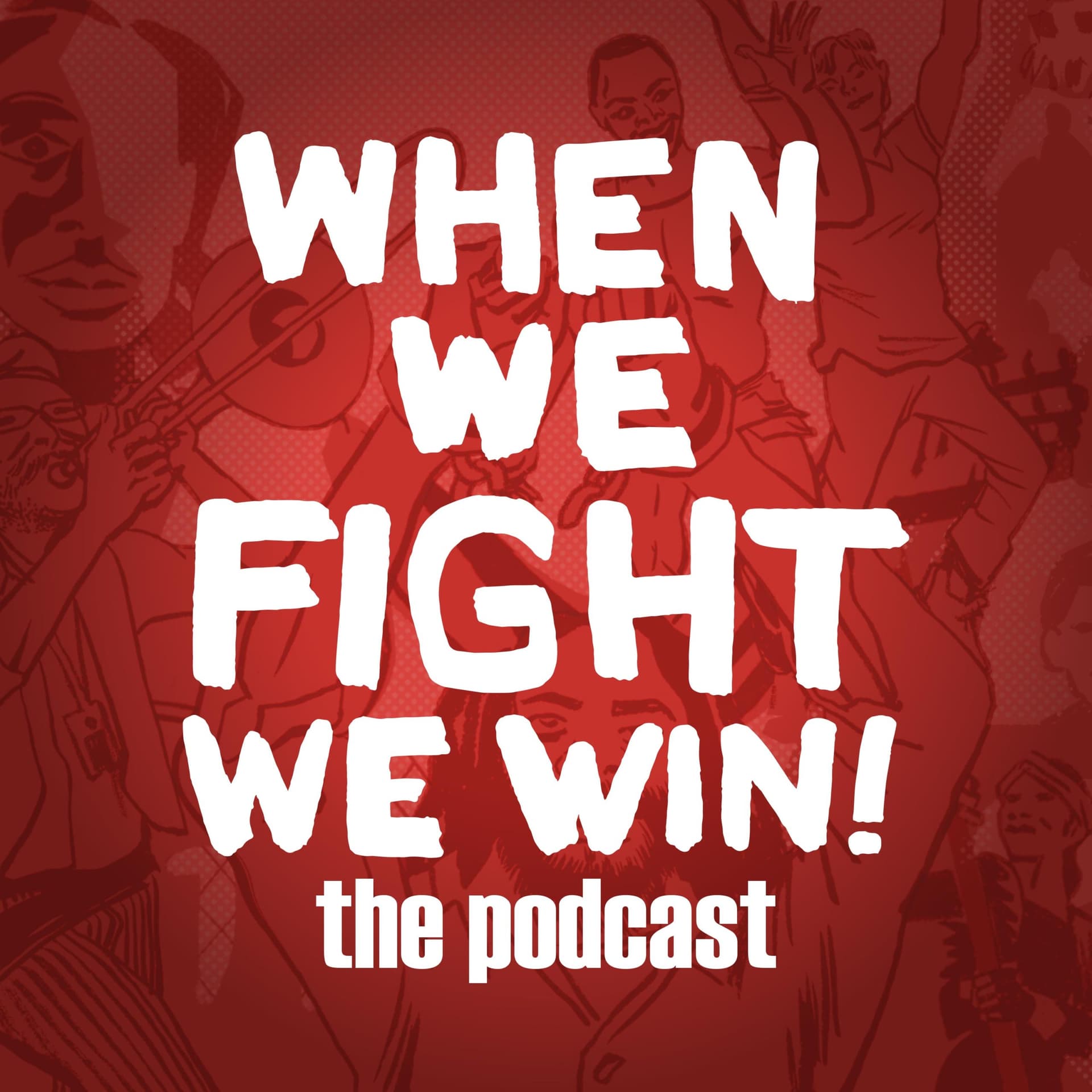 When We Fight We Win! The Podcast - Podcasts