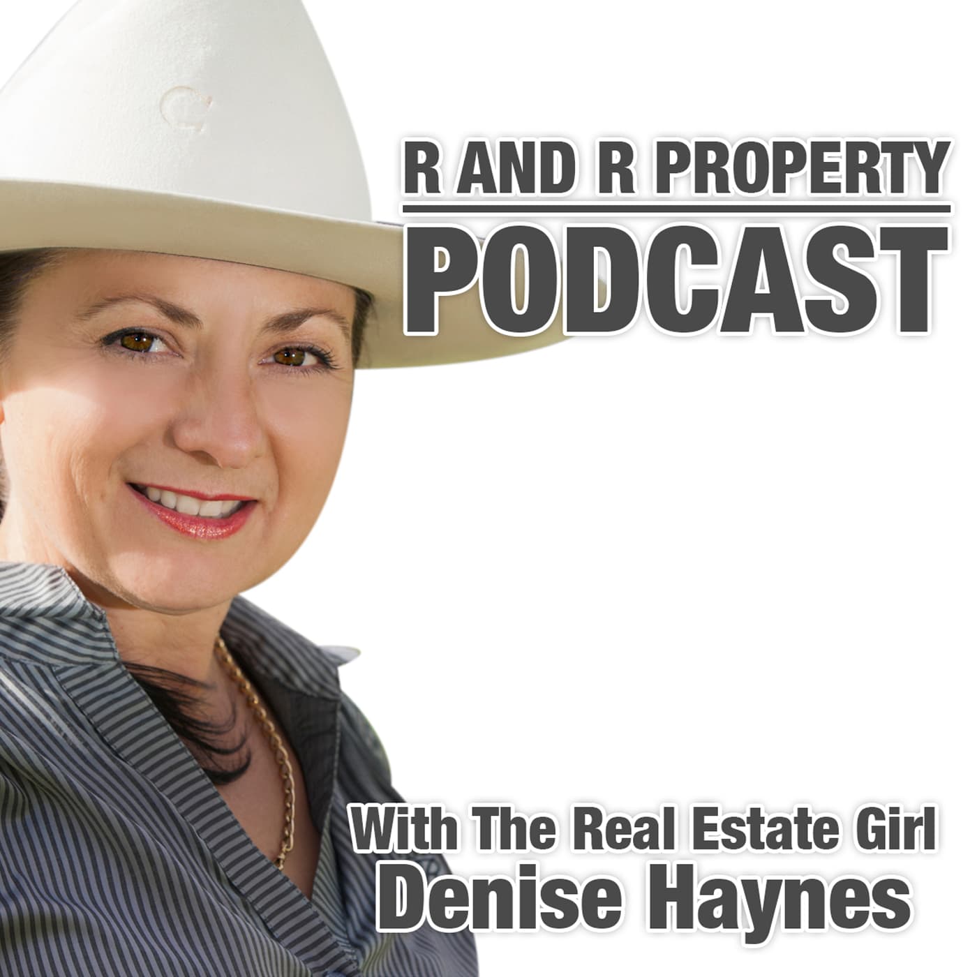 R and R Property Podcast With The Real Estate Girl Denise Haynes - Podcasts