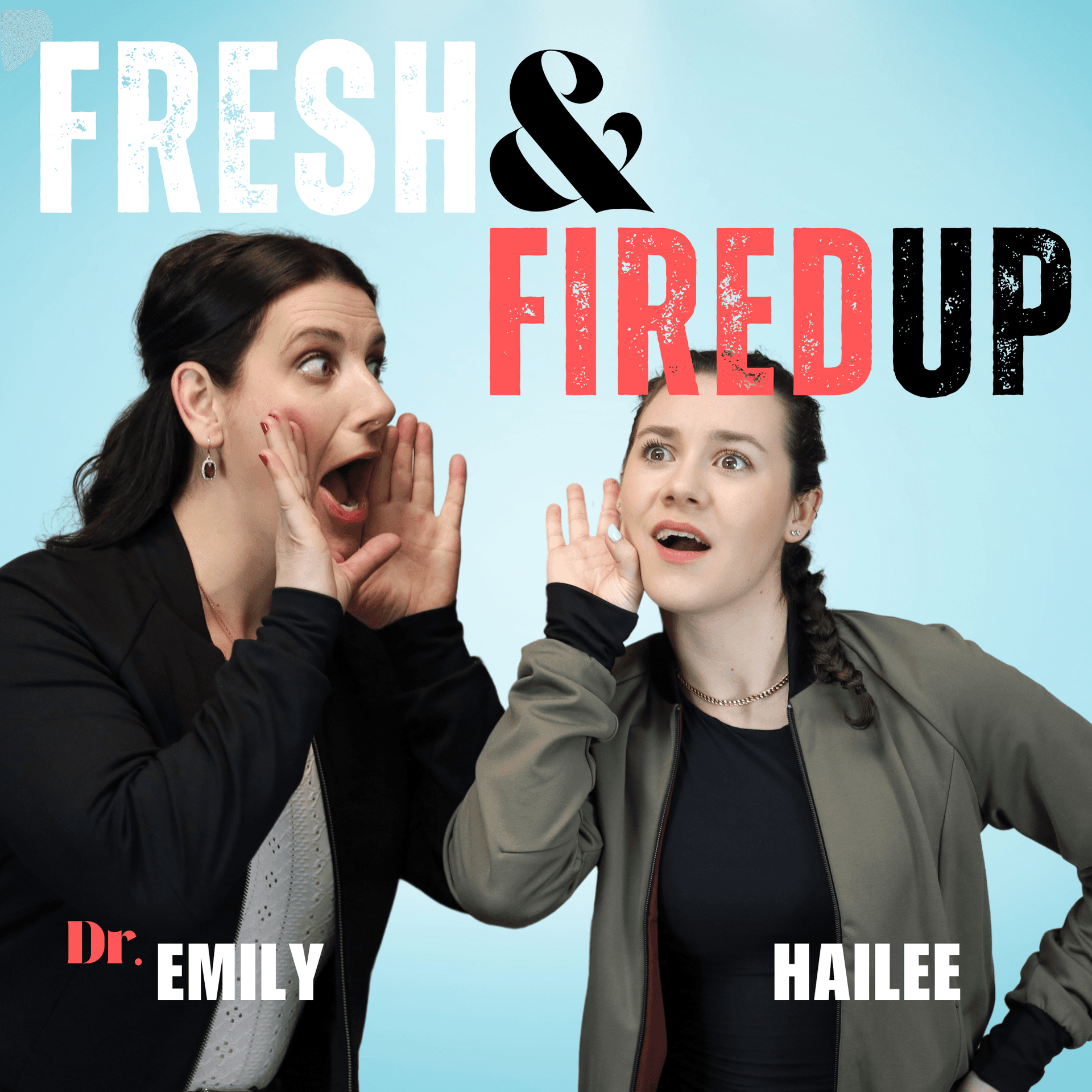 Fresh & Fired Up with Dr. Emily & Hailee - Podcasts