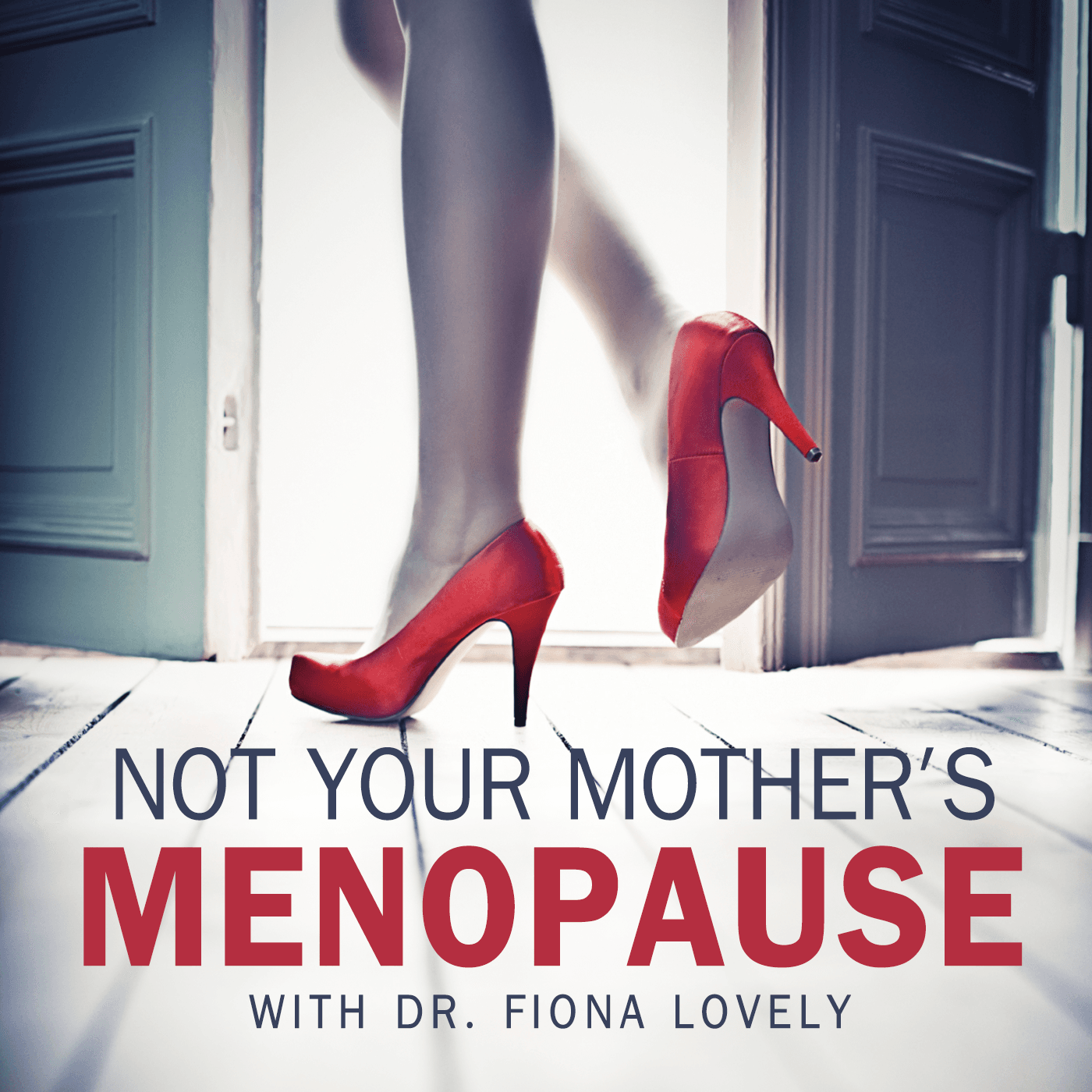 Not Your Mother's Menopause with Dr. Fiona Lovely - Podcasts