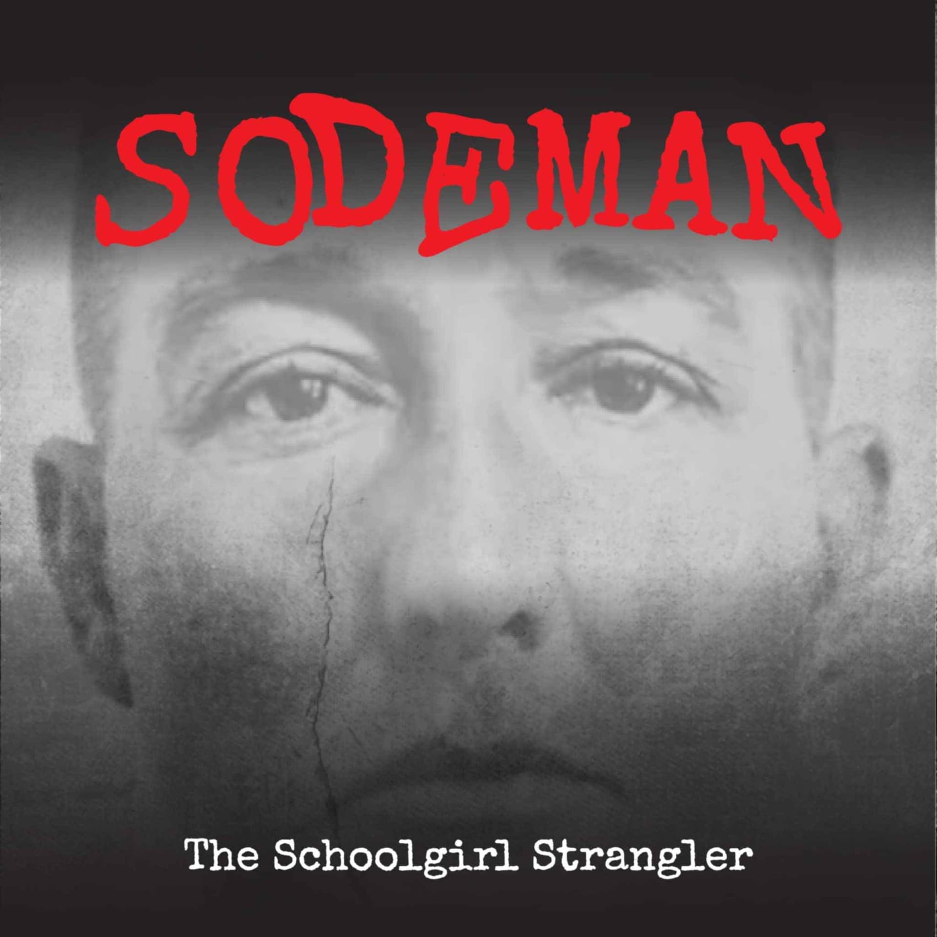 Sodeman: The Schoolgirl Strangler - Podcasts