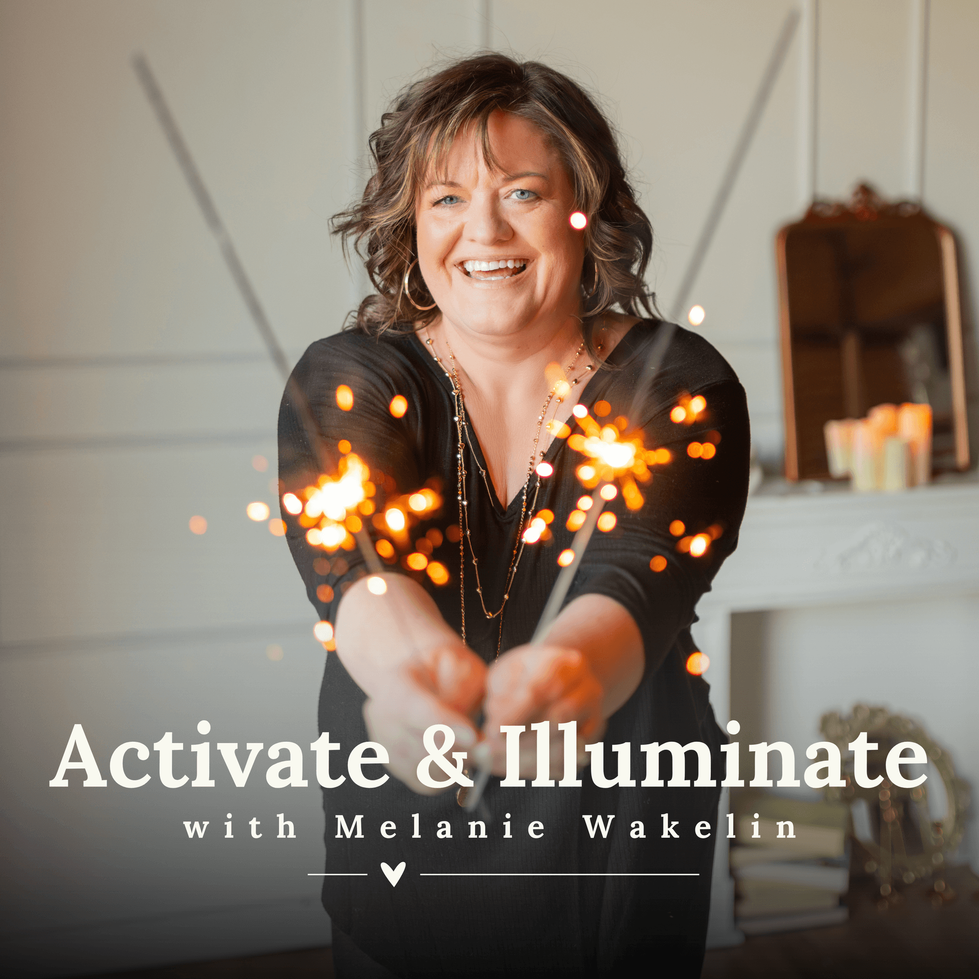 Activate & Illuminate with Melanie Wakelin - Podcasts
