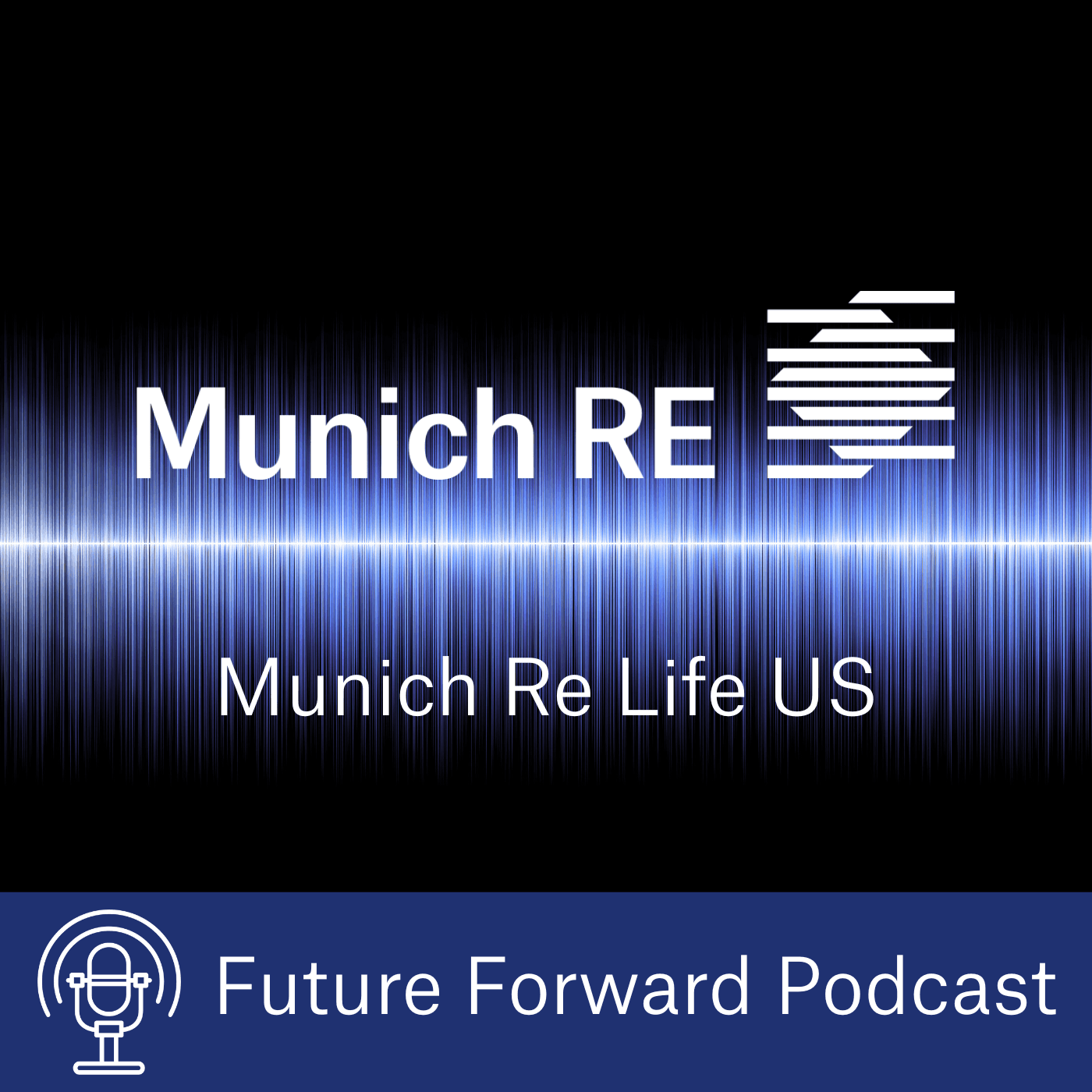 Munich Re Life US: Future Forward - Podcasty
