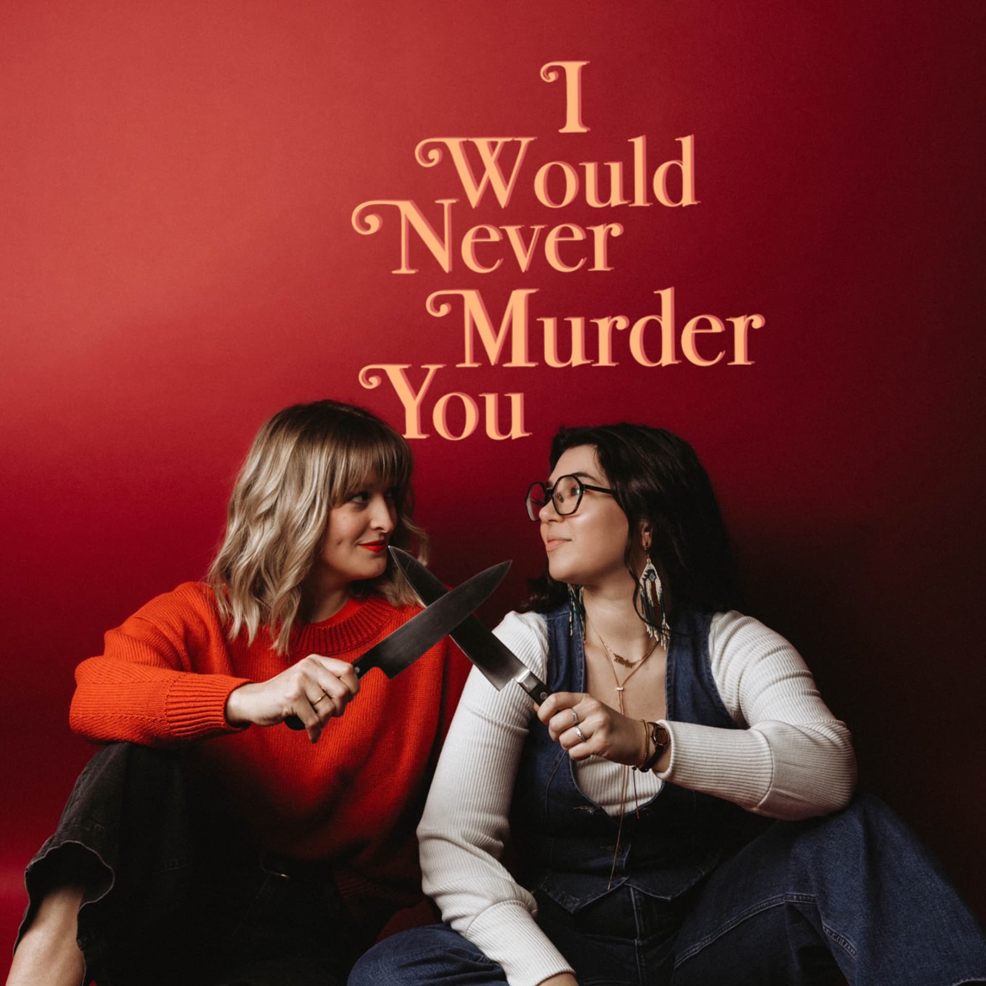 I Would Never Murder You
