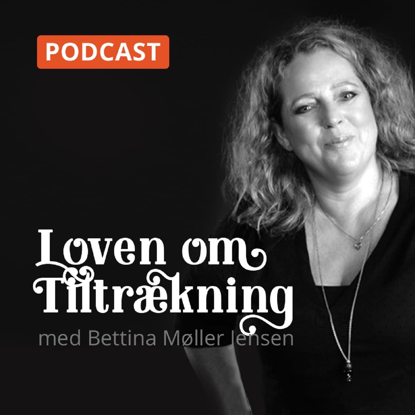 Loven om Tiltrækning med Bettina Møller Jensen - Podcasty