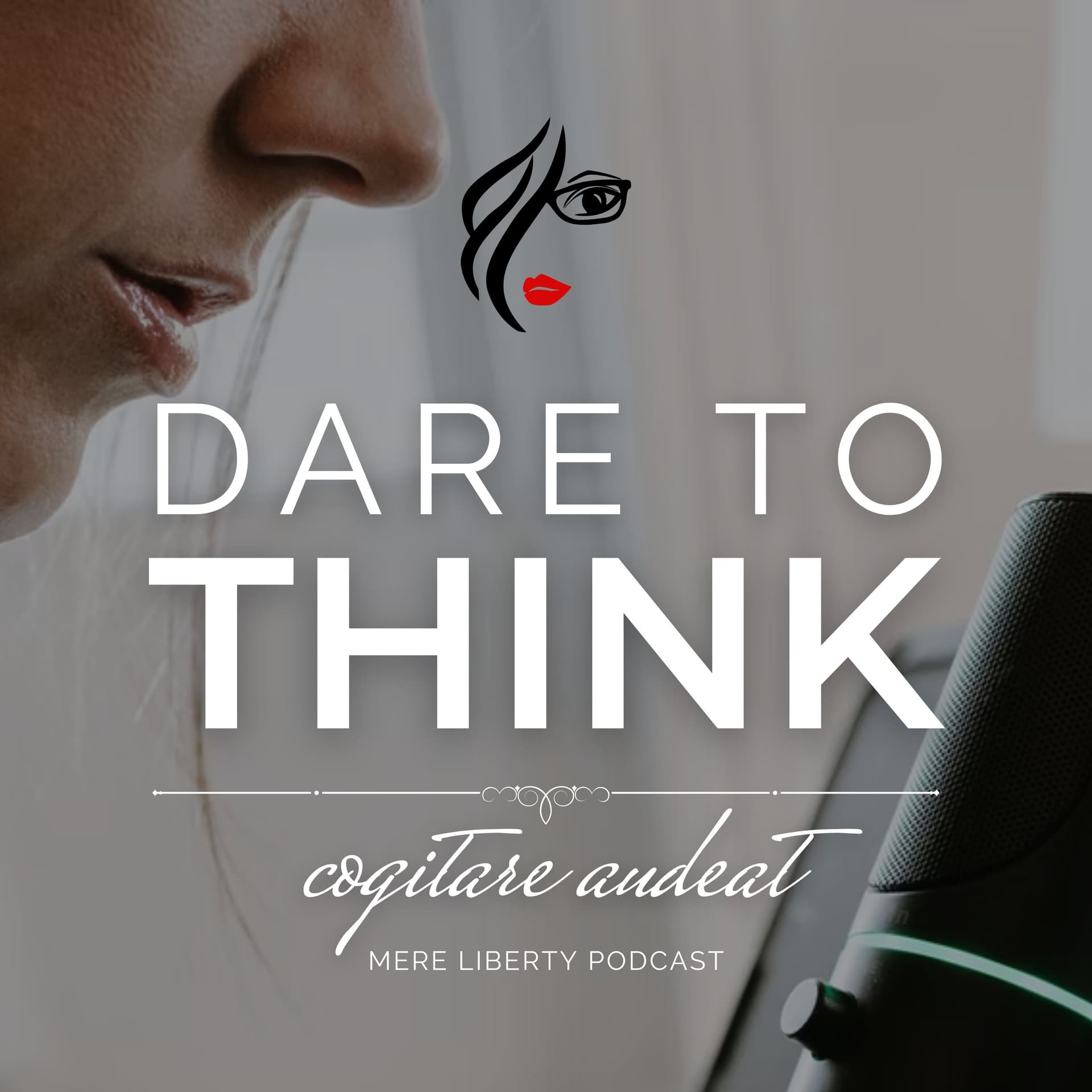 Dare to Think | Mere Liberty Podcast - Podcasts