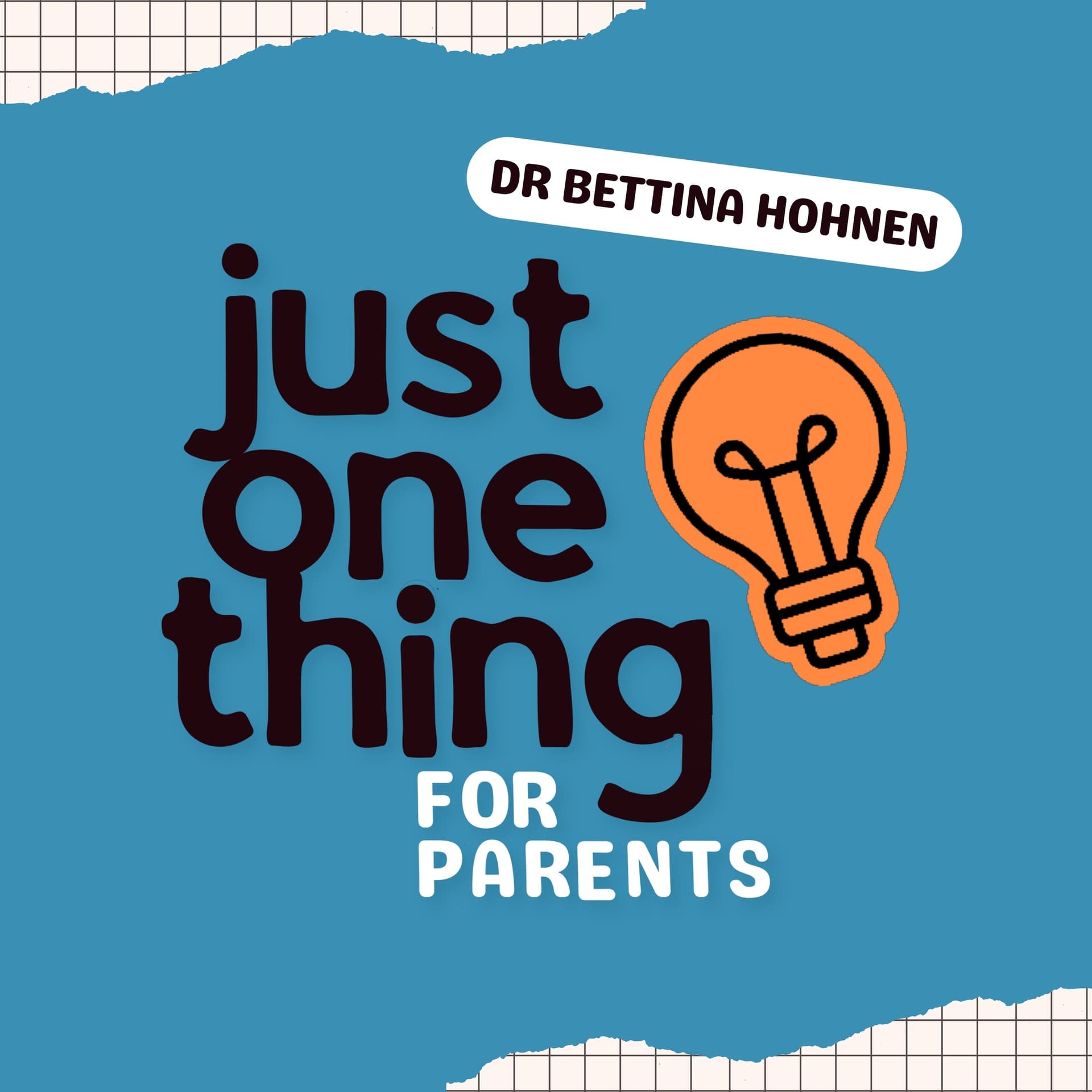 Just One Thing for Parents with Dr Bettina Hohnen - Podcast