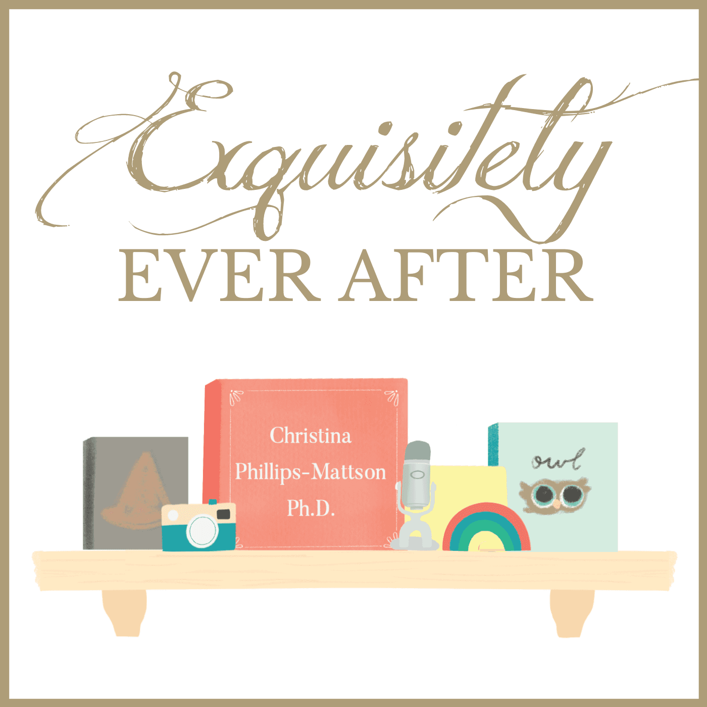 Exquisitely Ever After - Podcasts