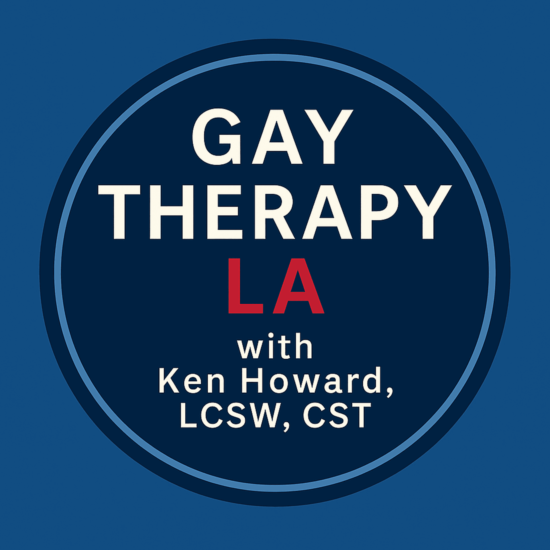 Gay Therapy LA with Ken Howard, LCSW, CST - Podcasts