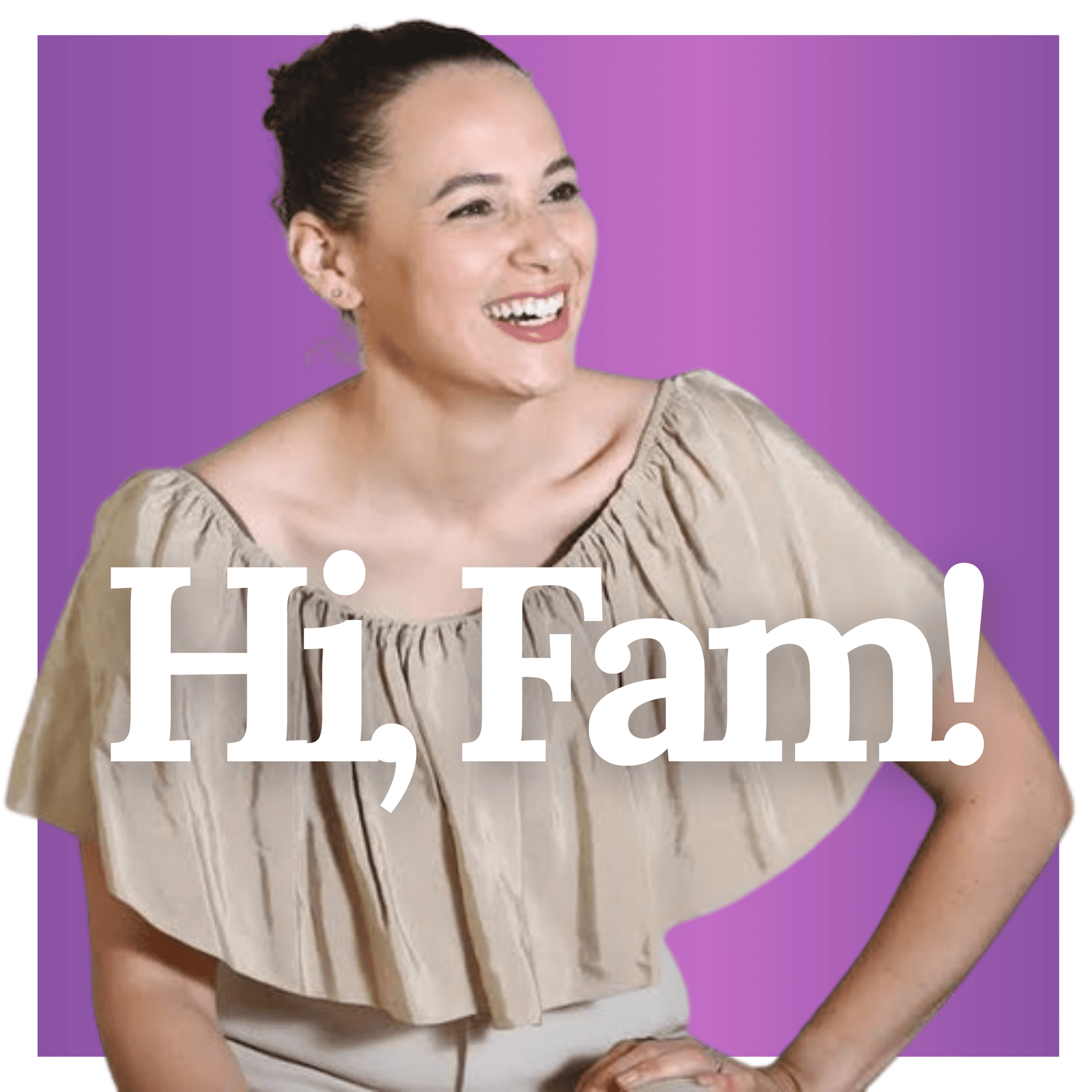 Hi, Fam! - Podcasts