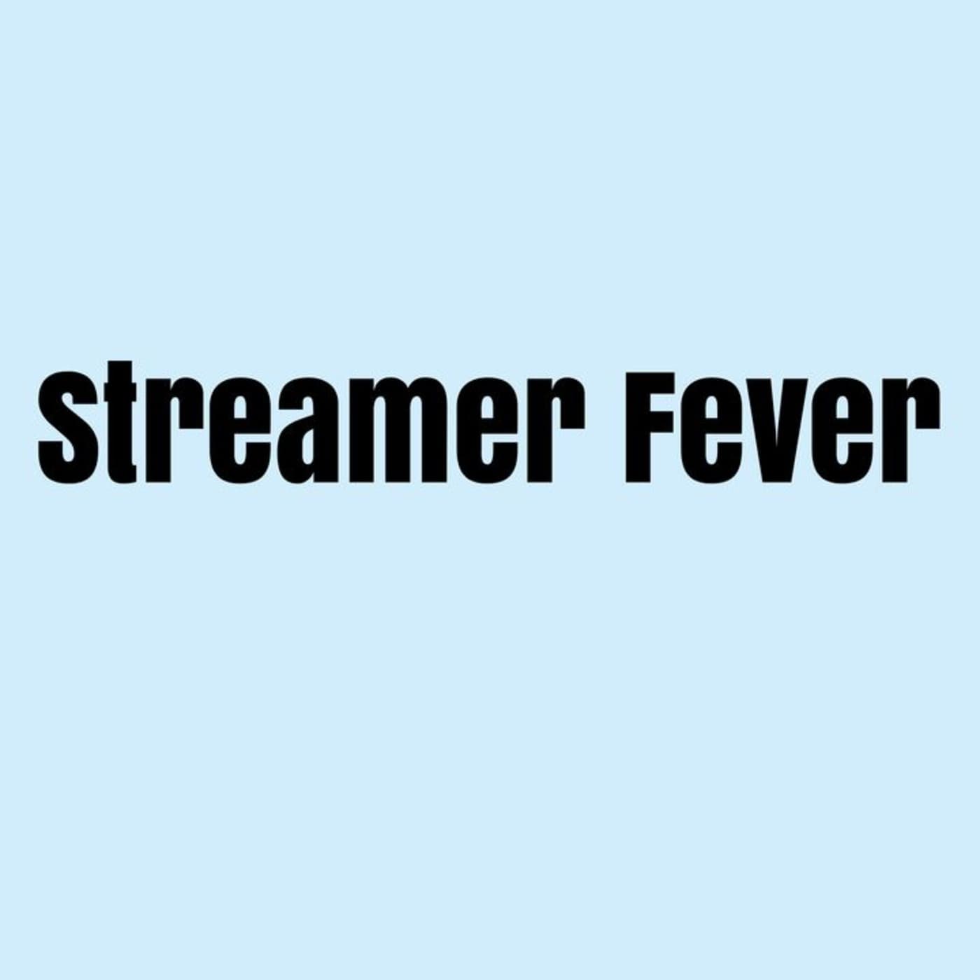 Streamer Fever - Podcasts