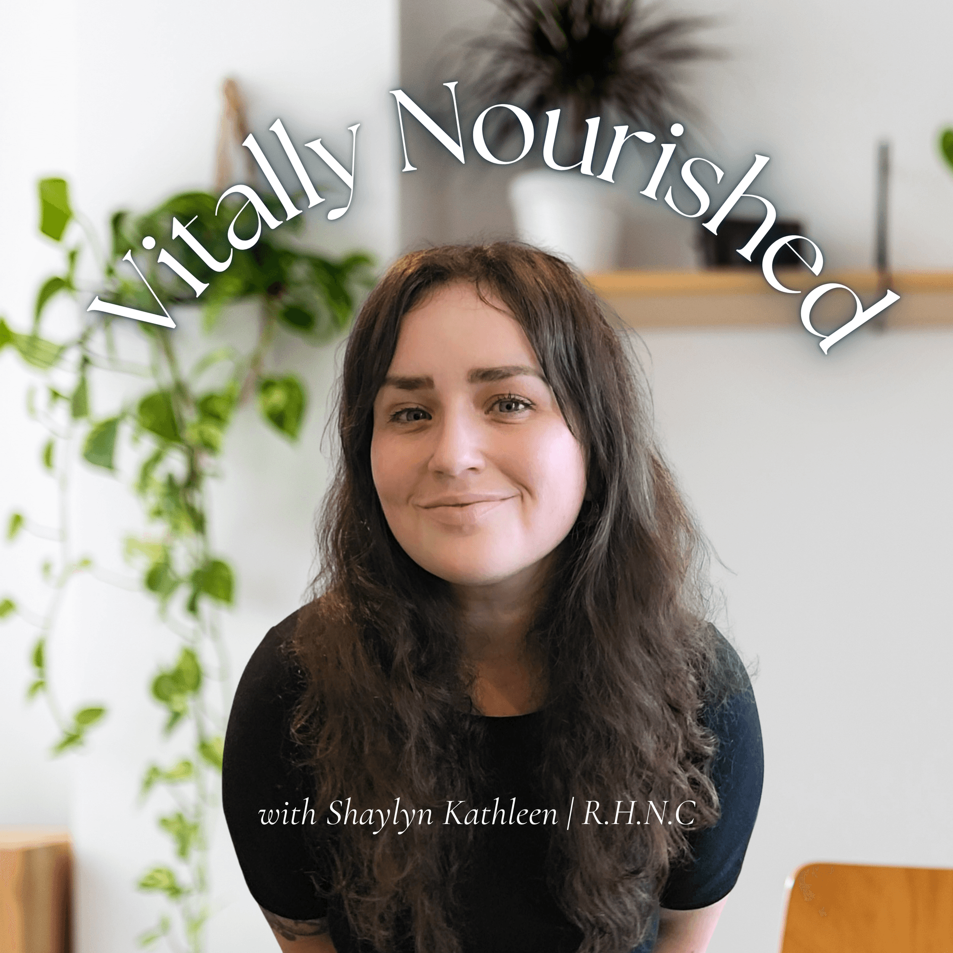 VITALLY NOURISHED | Women's Holistic Nutrition & Wellness - Podcast