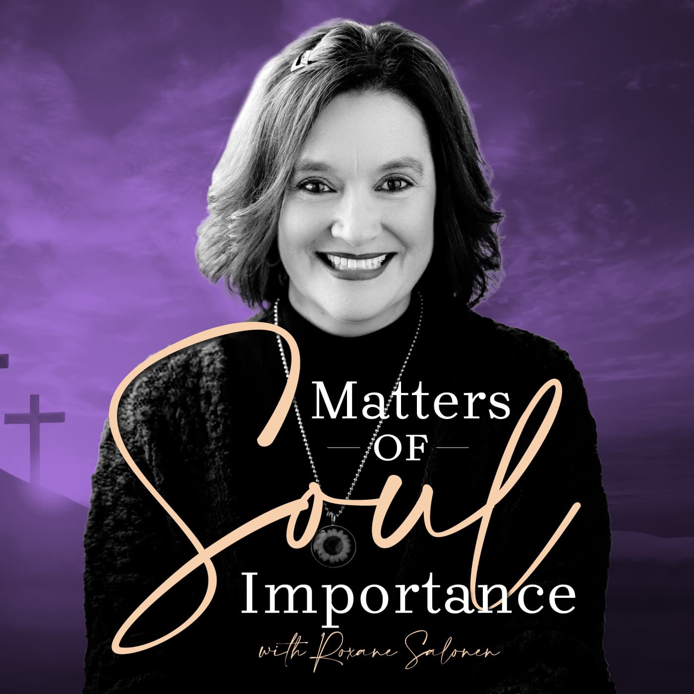 Matters of Soul Importance with Roxane Salonen - Podcasts