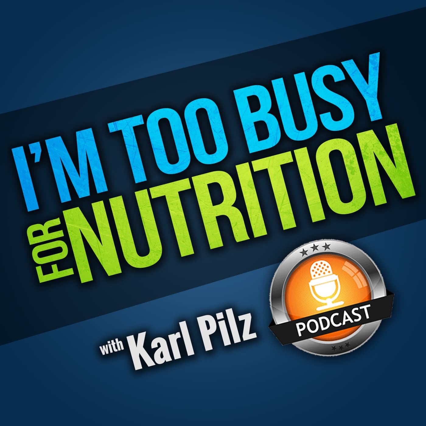 I'm Too Busy For Nutrition with Karl Pilz - Podcasts