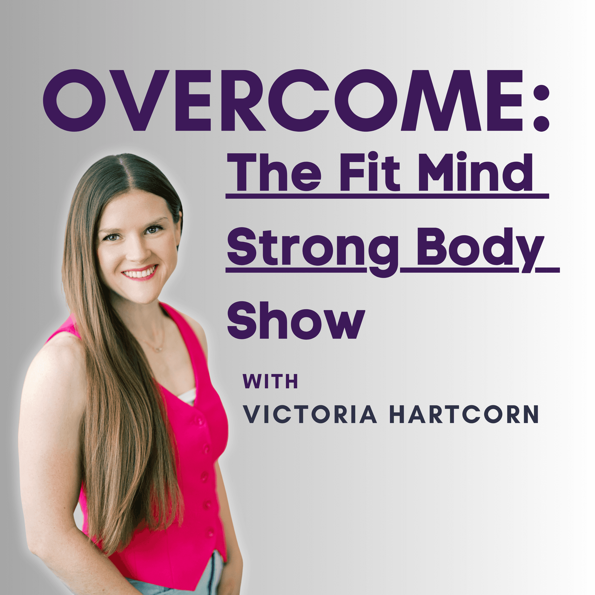 Overcome: The Fit Mind Strong Body Show - Podcasts
