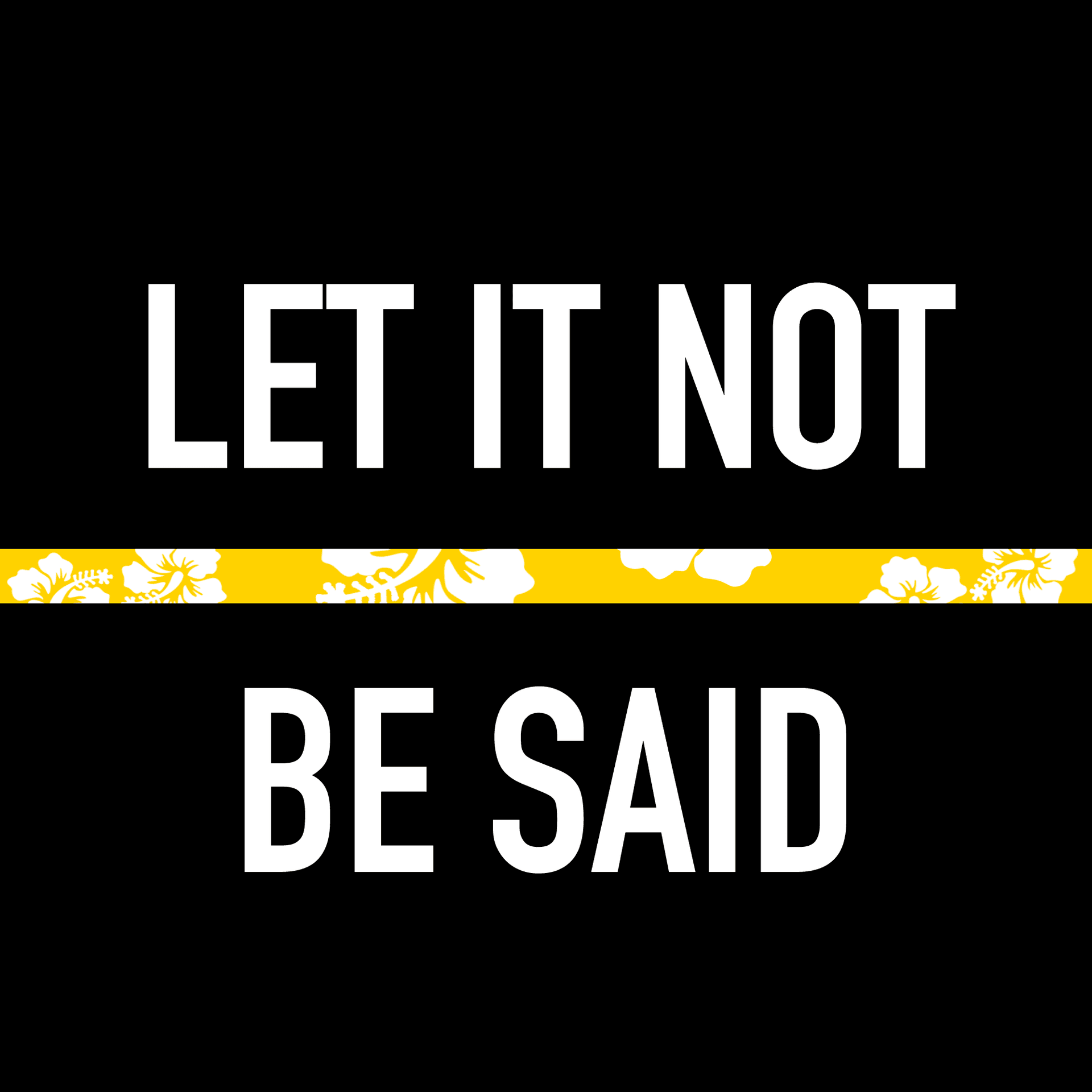 Let It Not Be Said - Podcasts