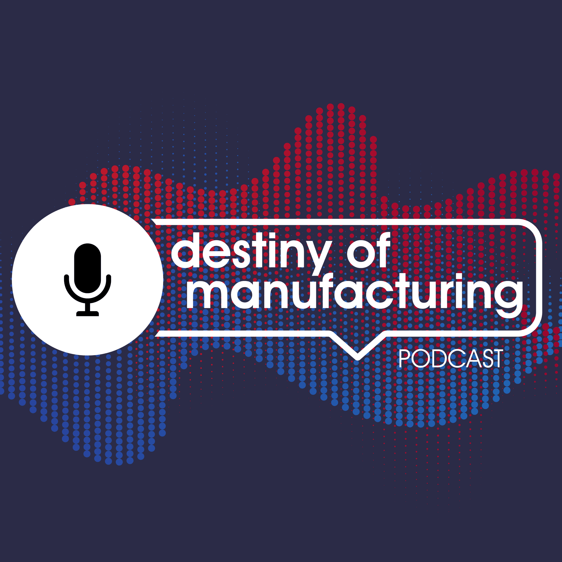 Destiny of Manufacturing powered by PMA - Podcast