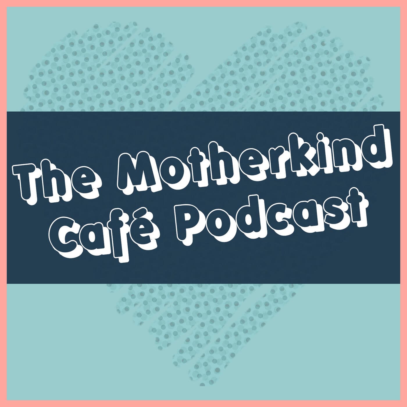The Motherkind Café Podcast - Podcasts