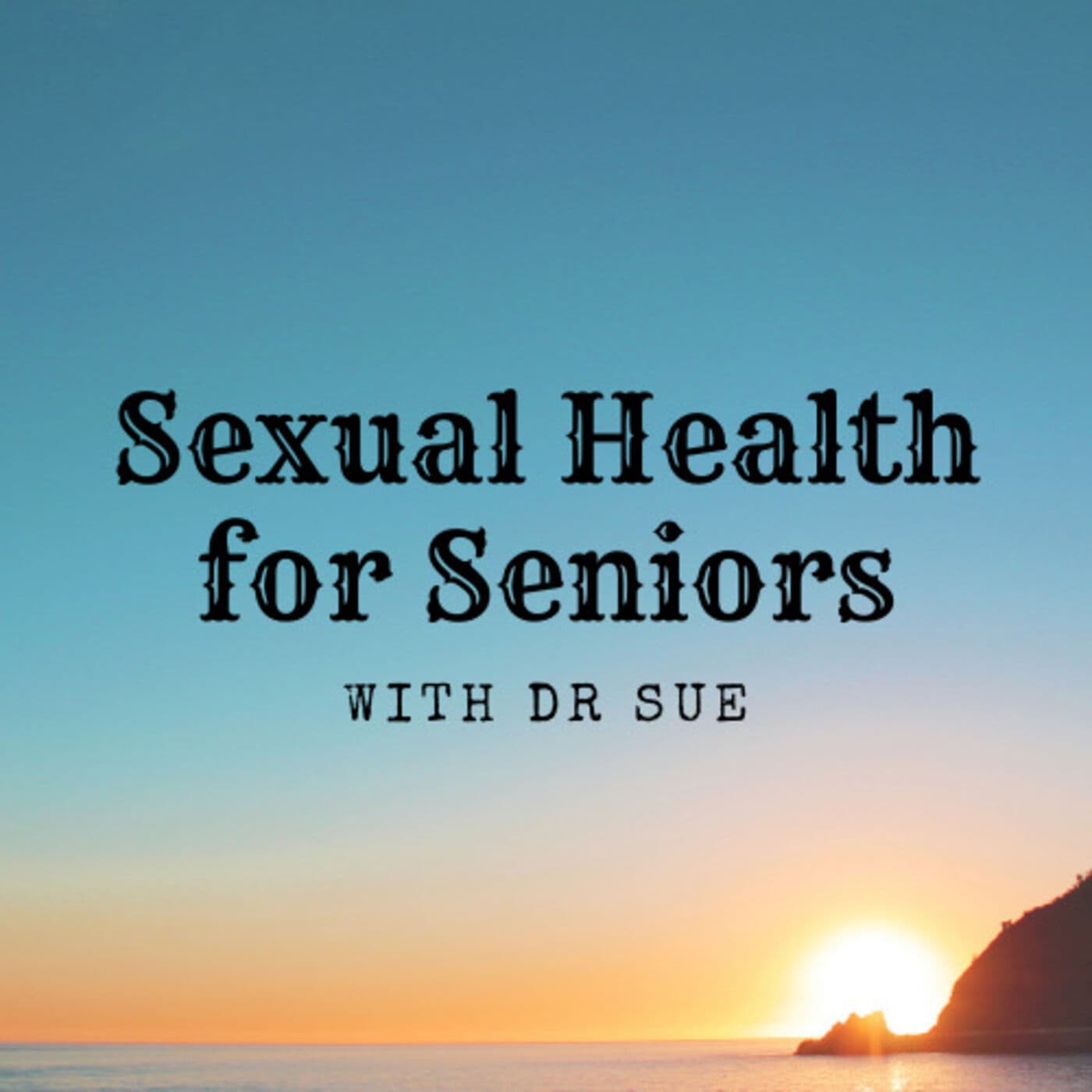 Sexual Health for Seniors with Dr Sue - Podcast