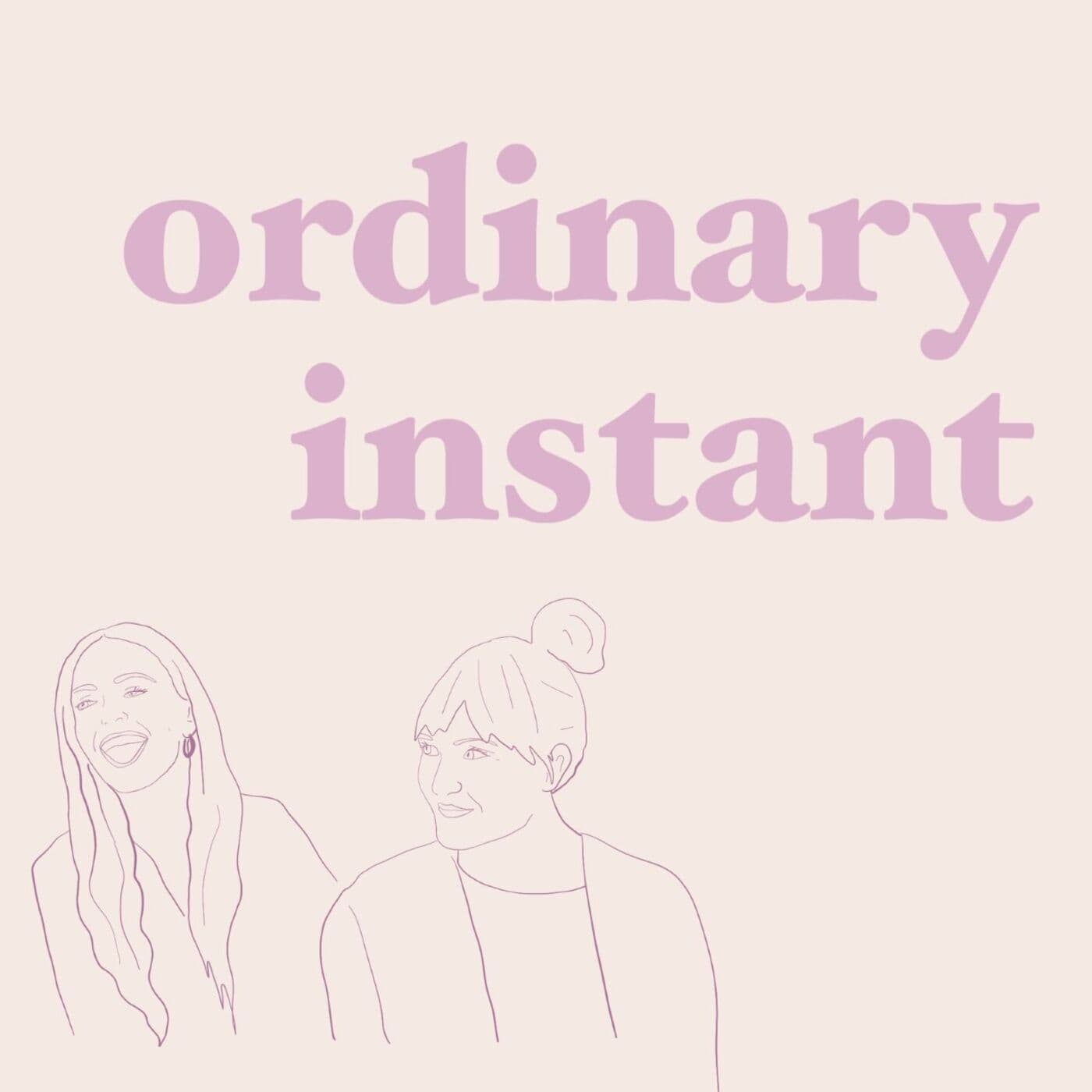 Ordinary Instant - Podcasts