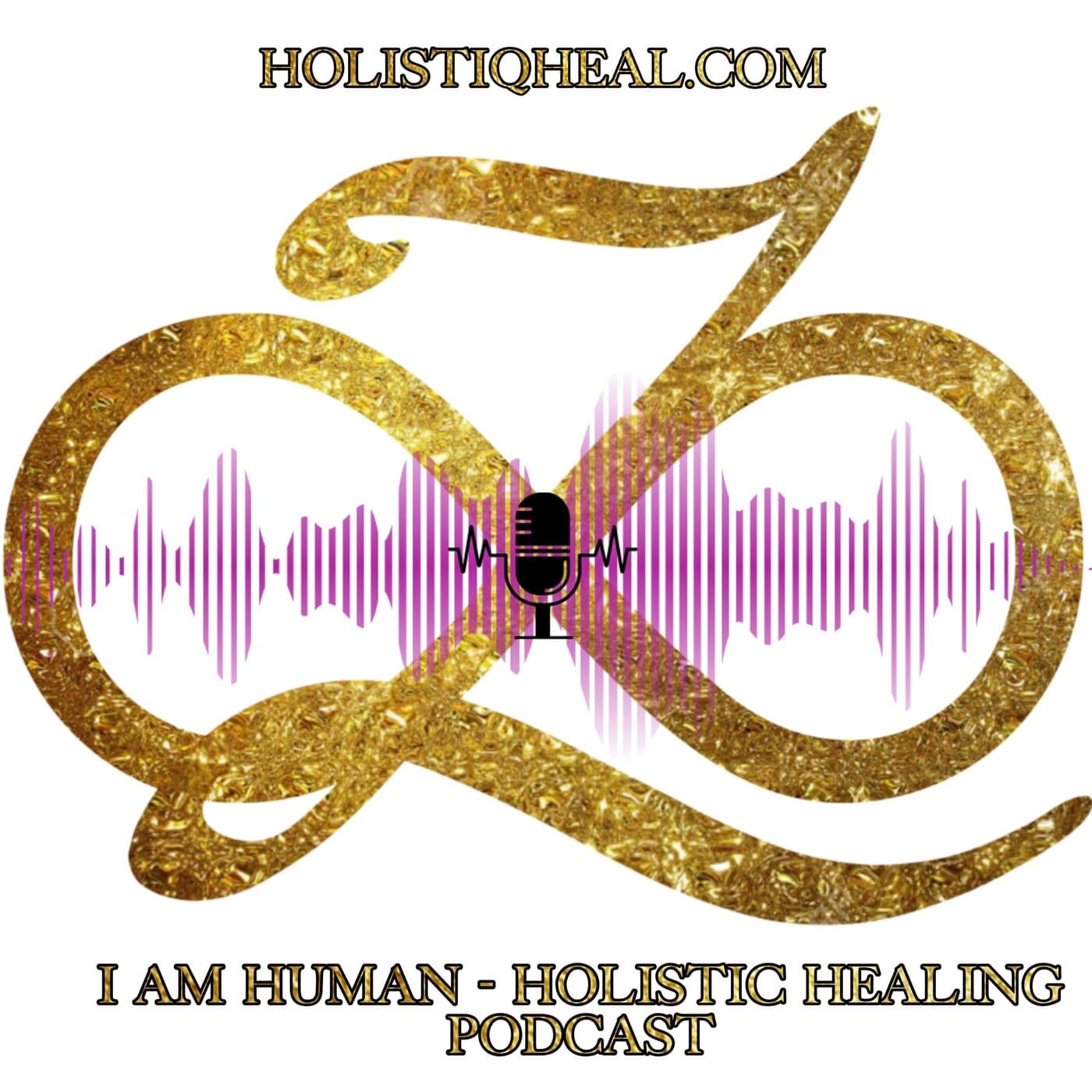 I am Human - Holistic Healing - Podcasts