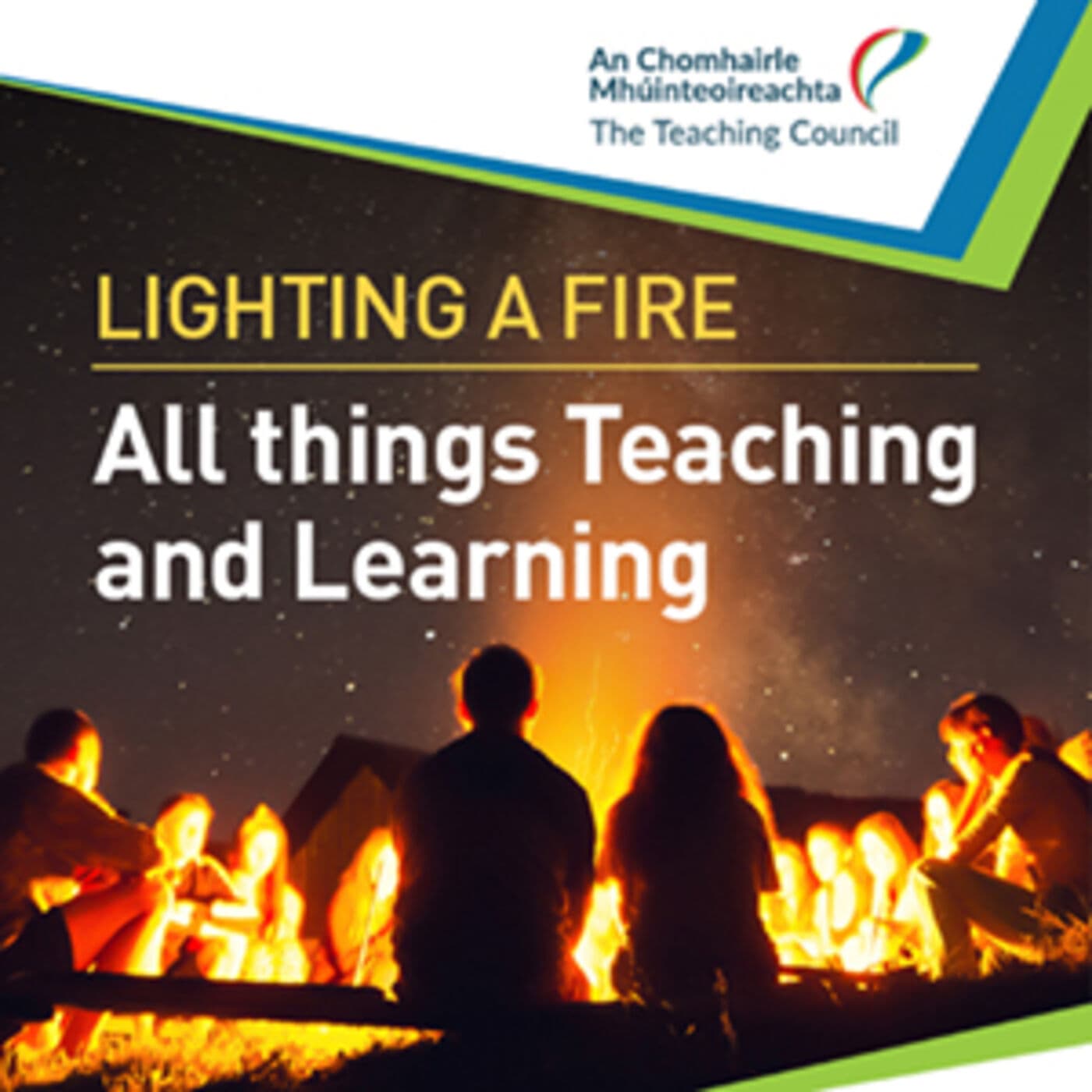 Lighting a Fire! All things Teaching and Learning with the Teaching Council - Podcasts
