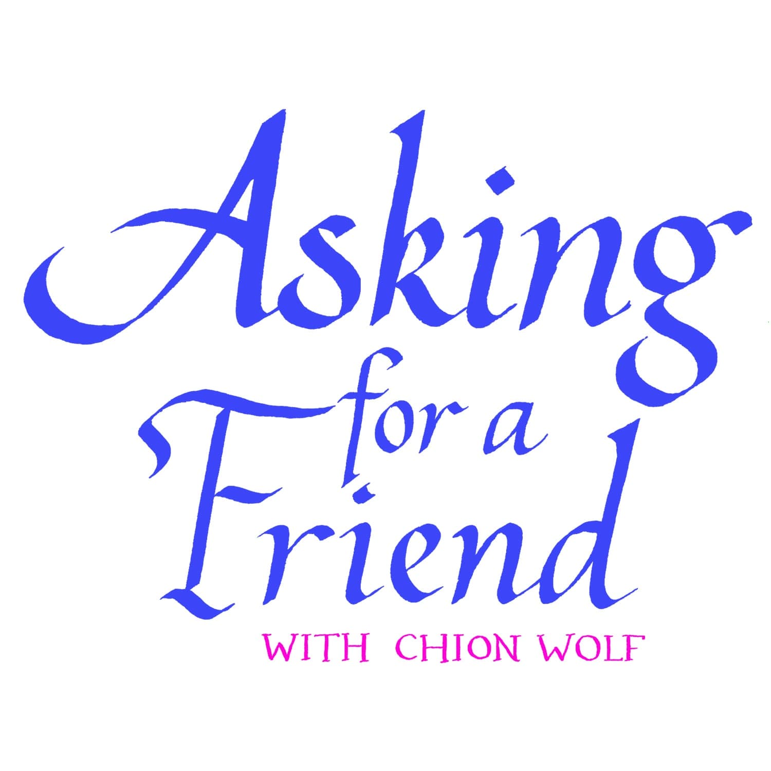 Asking for a Friend with Chion Wolf - Podcasts