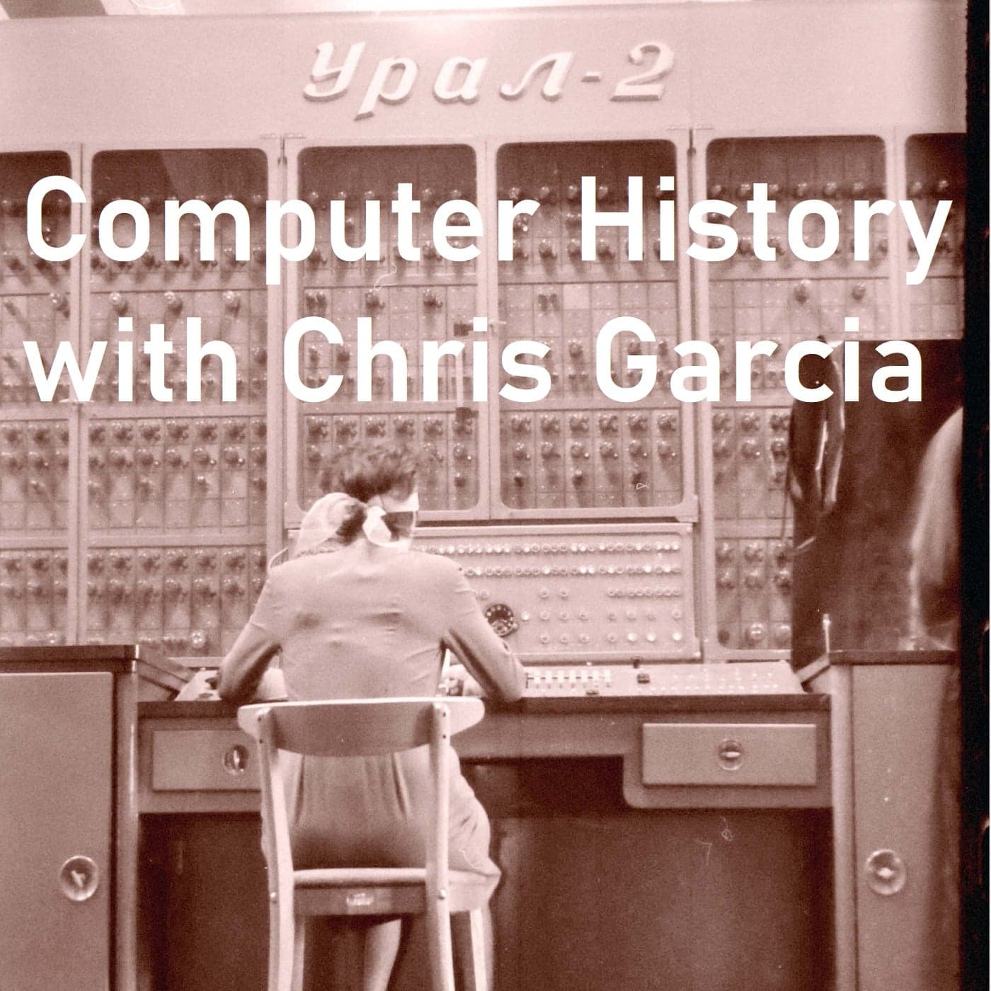 Computer History with Chris Garcia - Podcasts