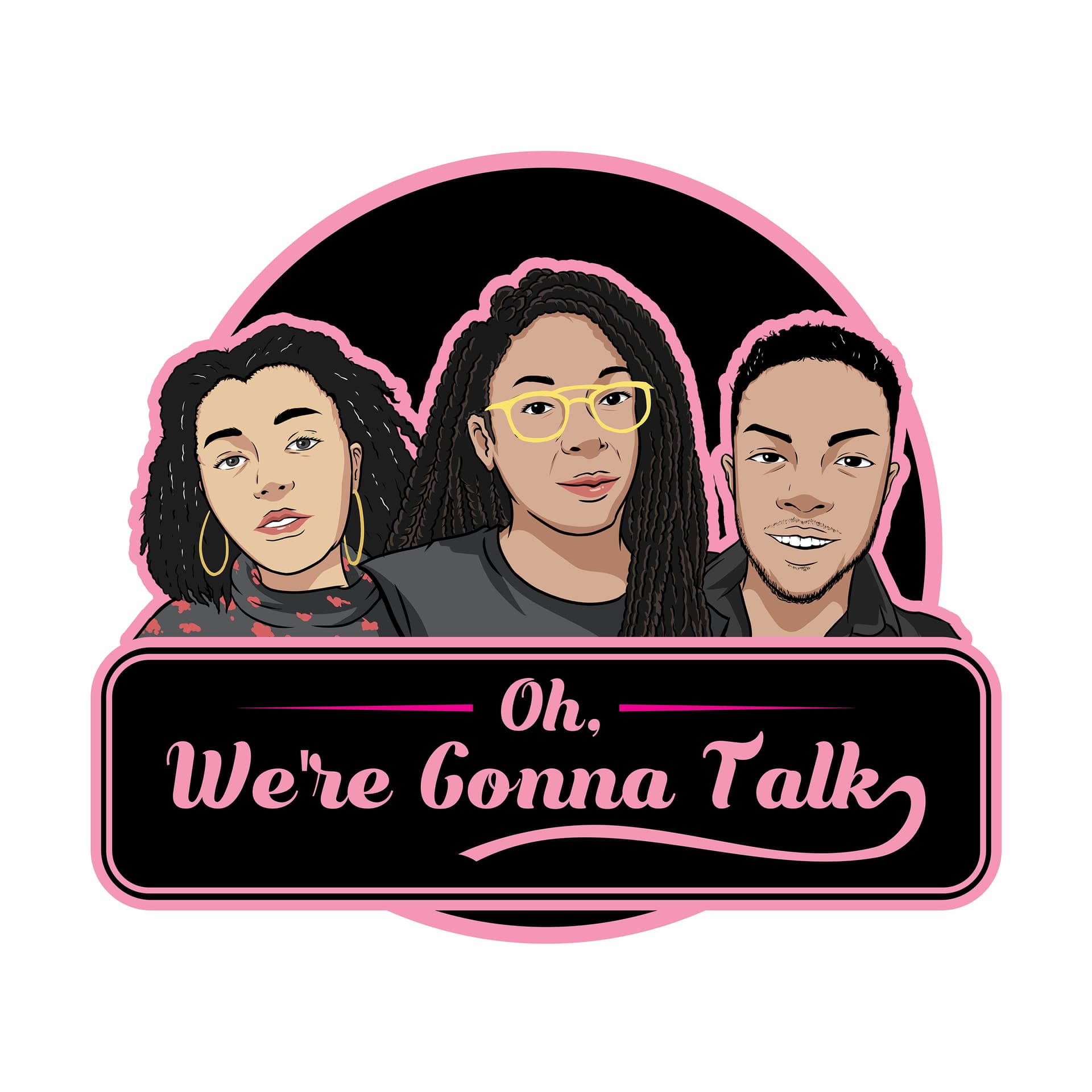 Oh, We're Gonna Talk! - Podcasts