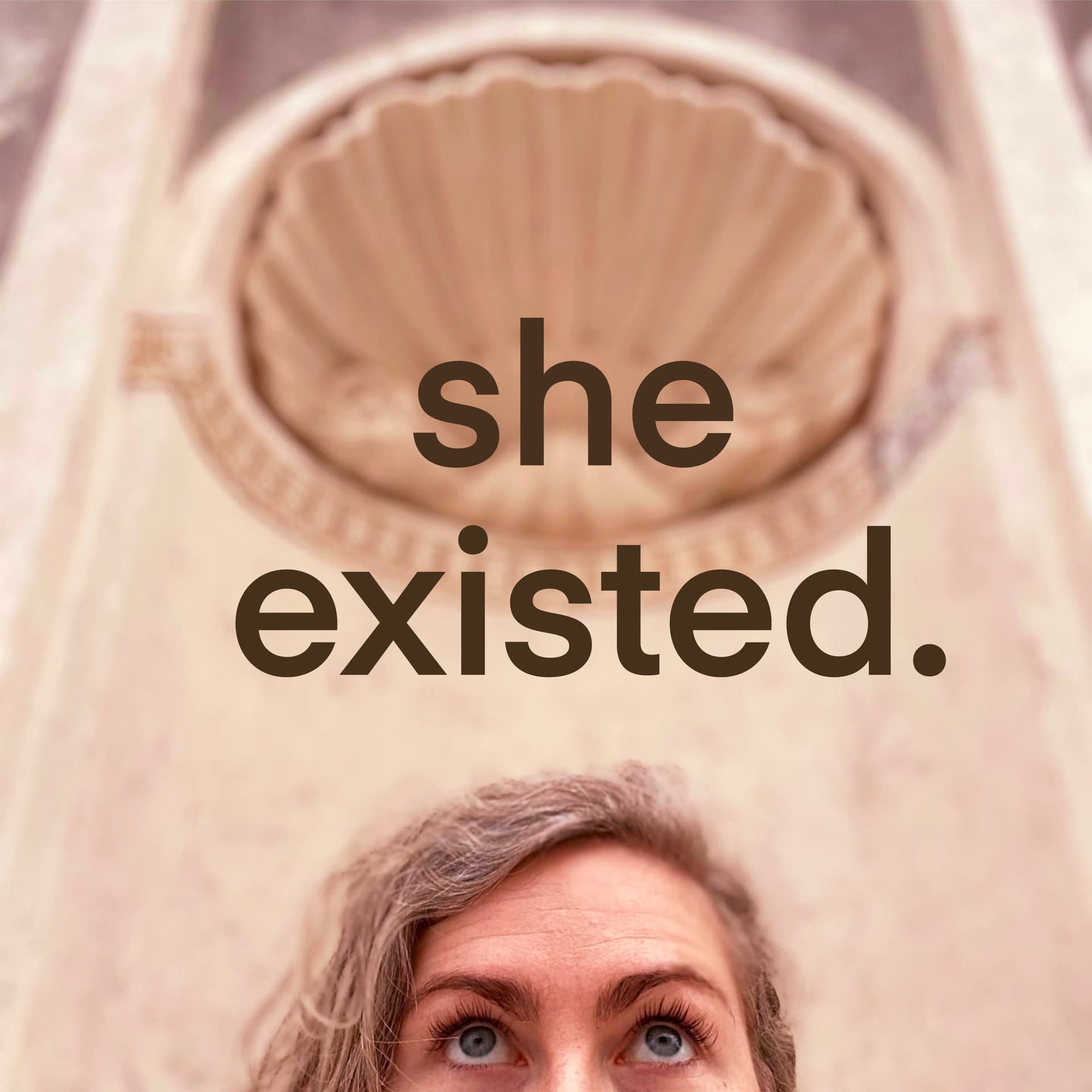 she existed.