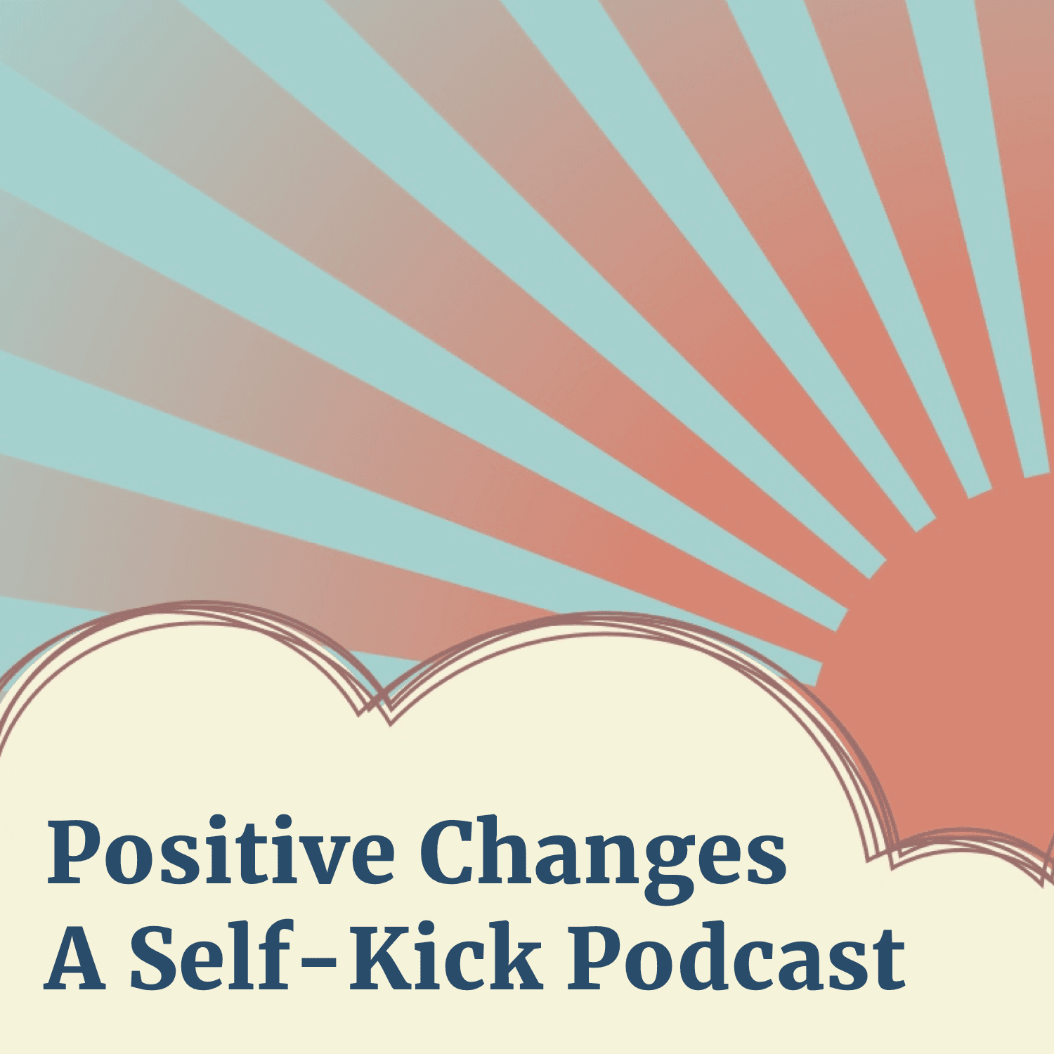 Positive Changes: A Self-Kick Podcast - Podcasts