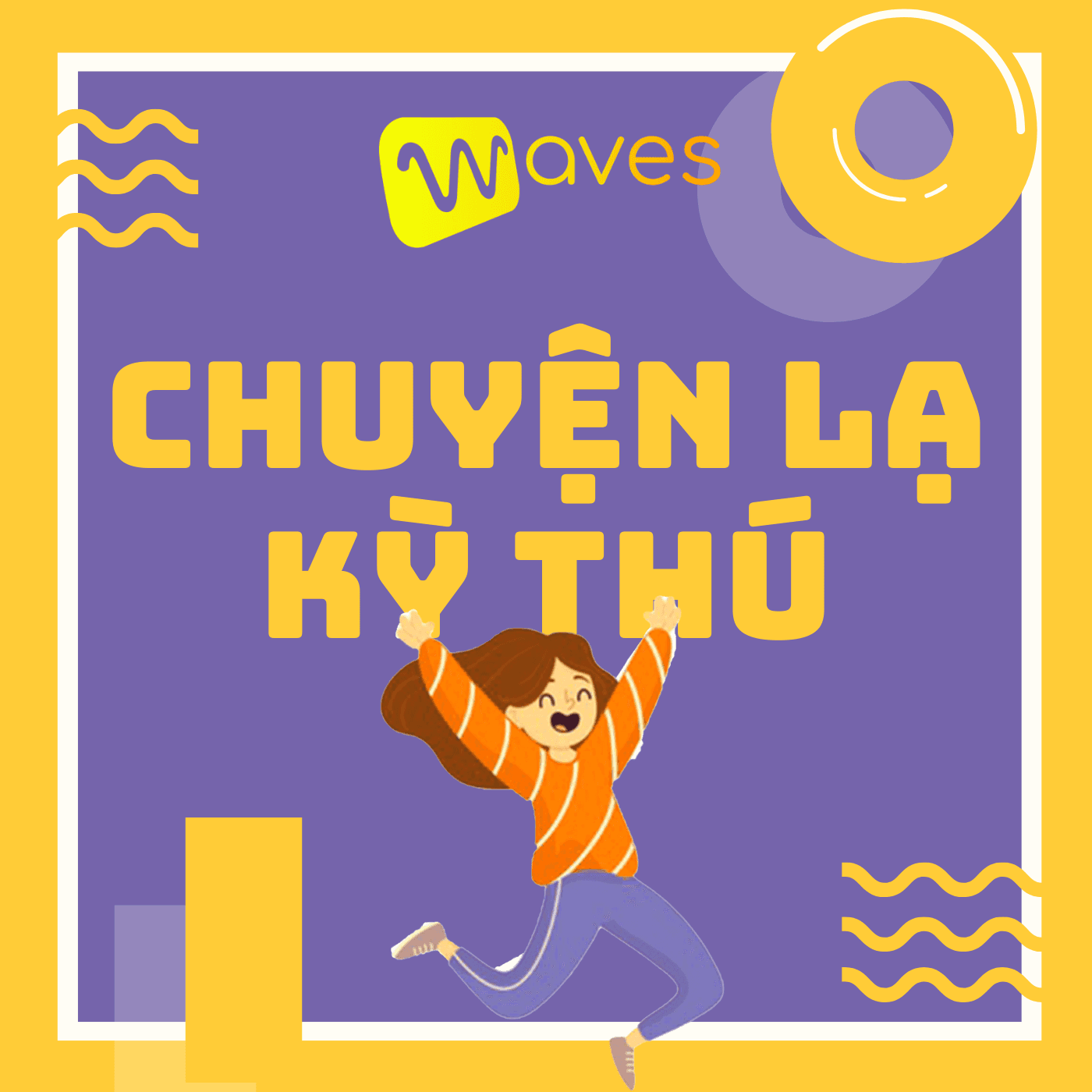 Chuyện Lạ Kỳ Thú - Những câu chuyện lạ và bí ẩn trên thế giới - WAVES - Podcast