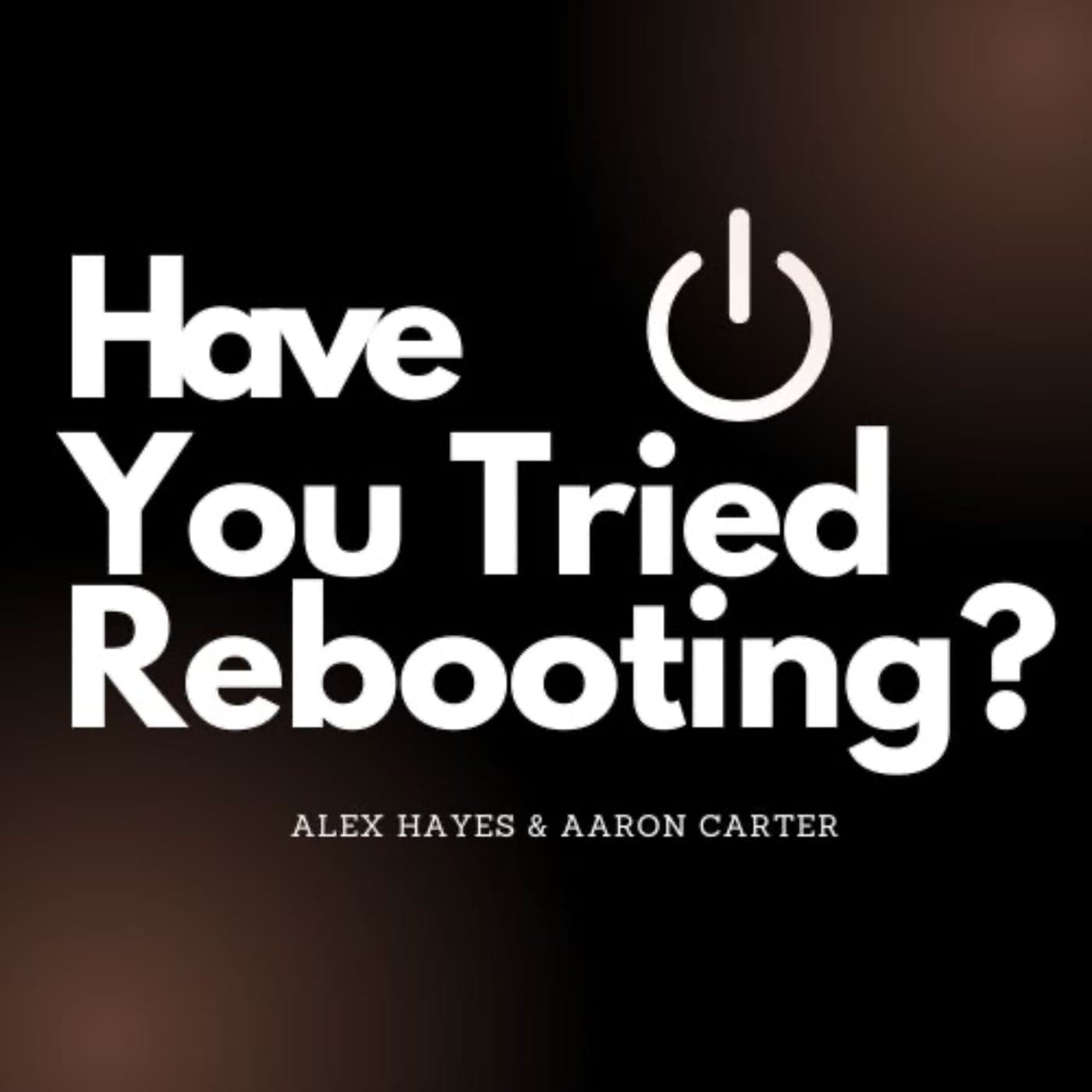 Have You Tried Rebooting? - Podcast