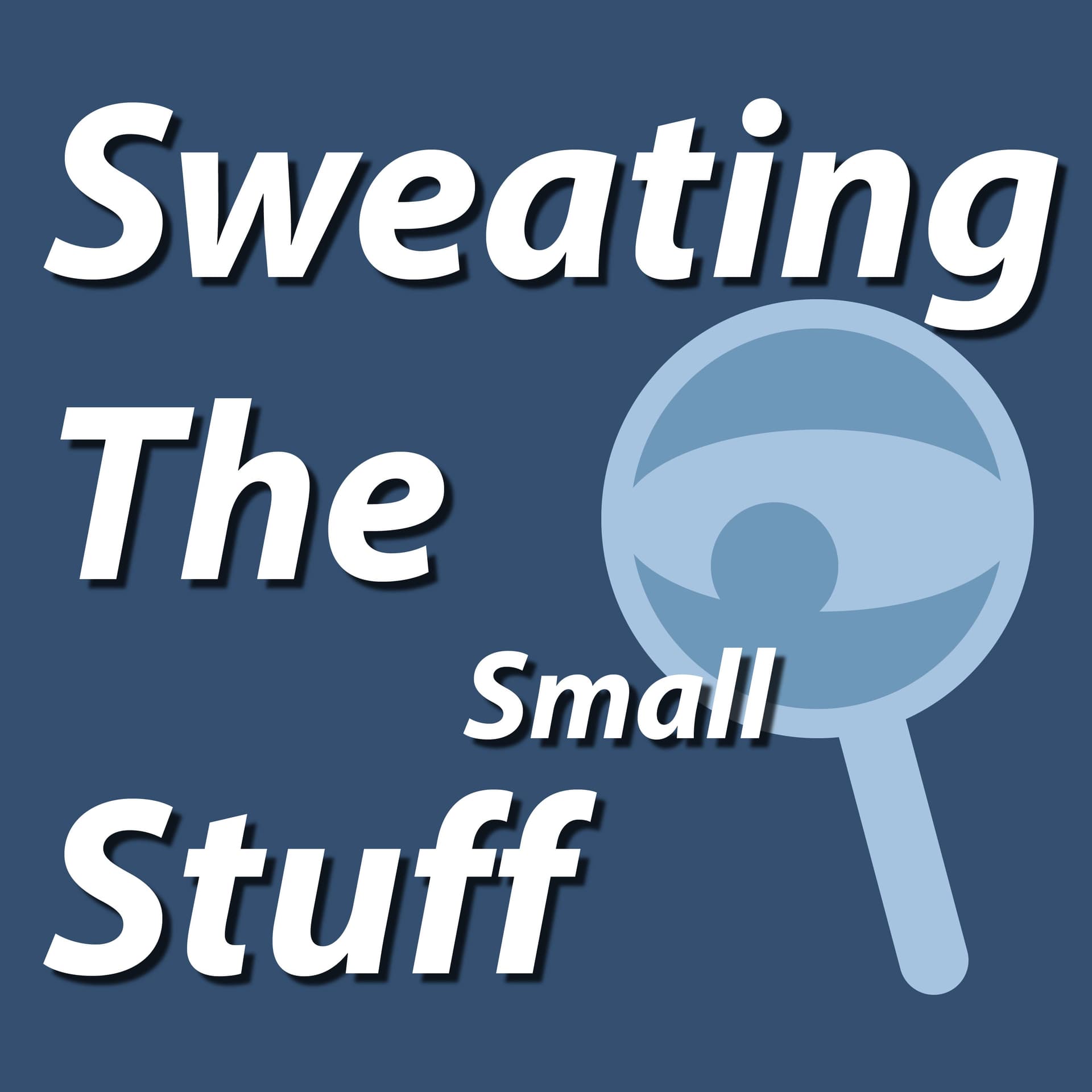 Sweating The Small Stuff - Podcasts