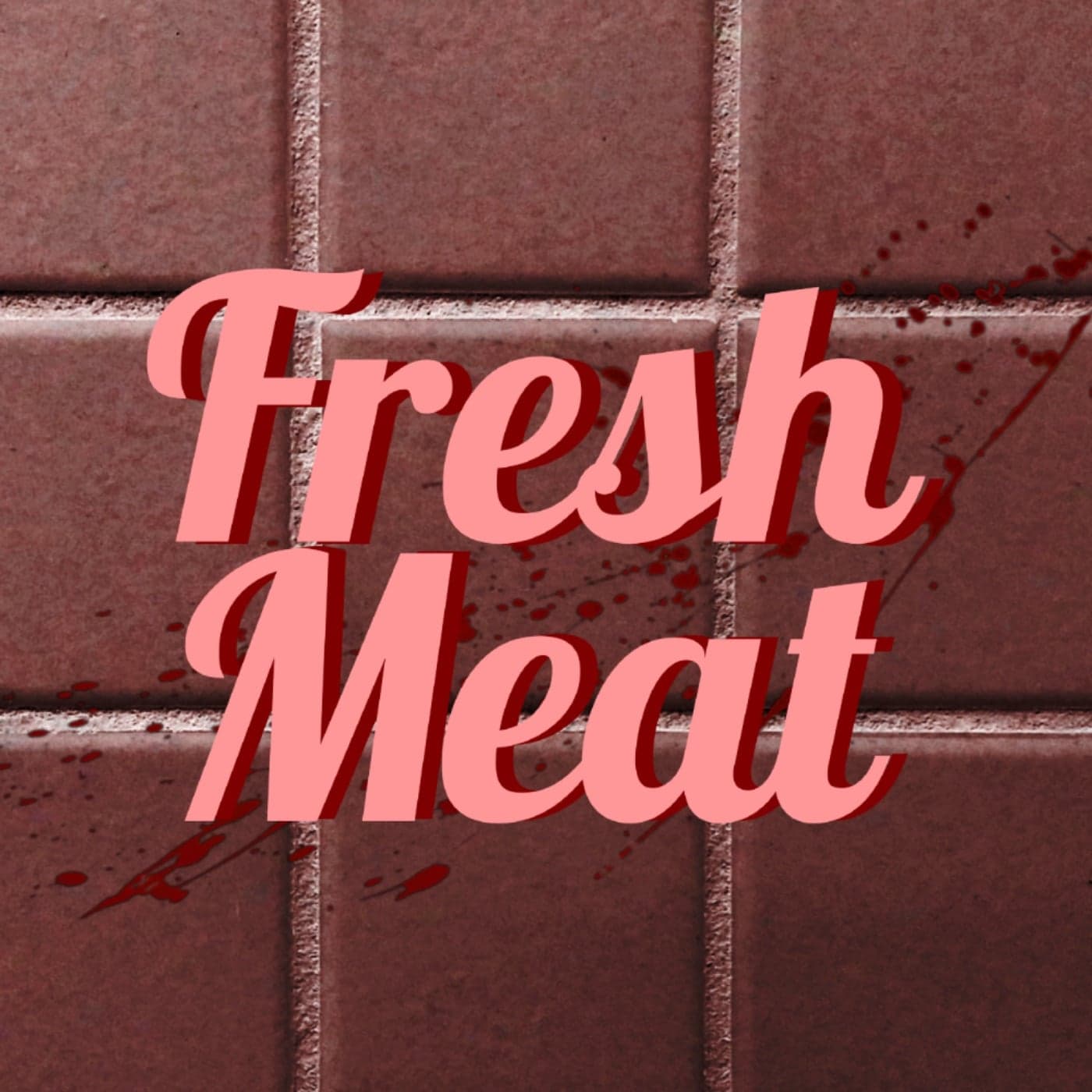 Fresh Meat - Podcasts