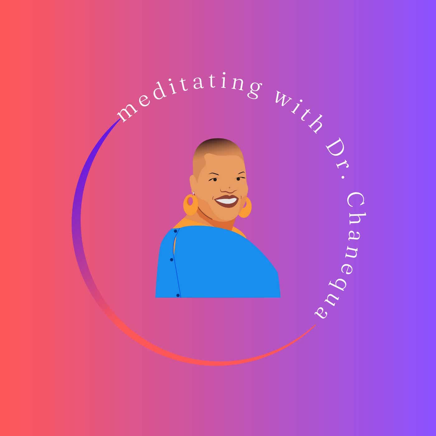Meditating with Dr. Chanequa - Podcasts