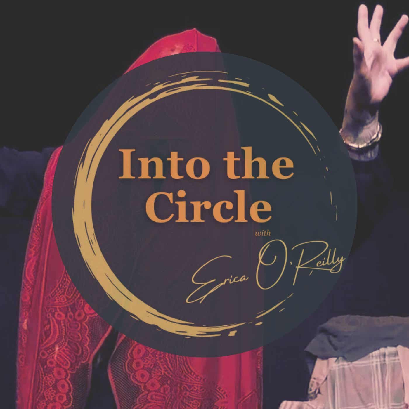 Into the Circle with Erica O'Reilly - Podcast