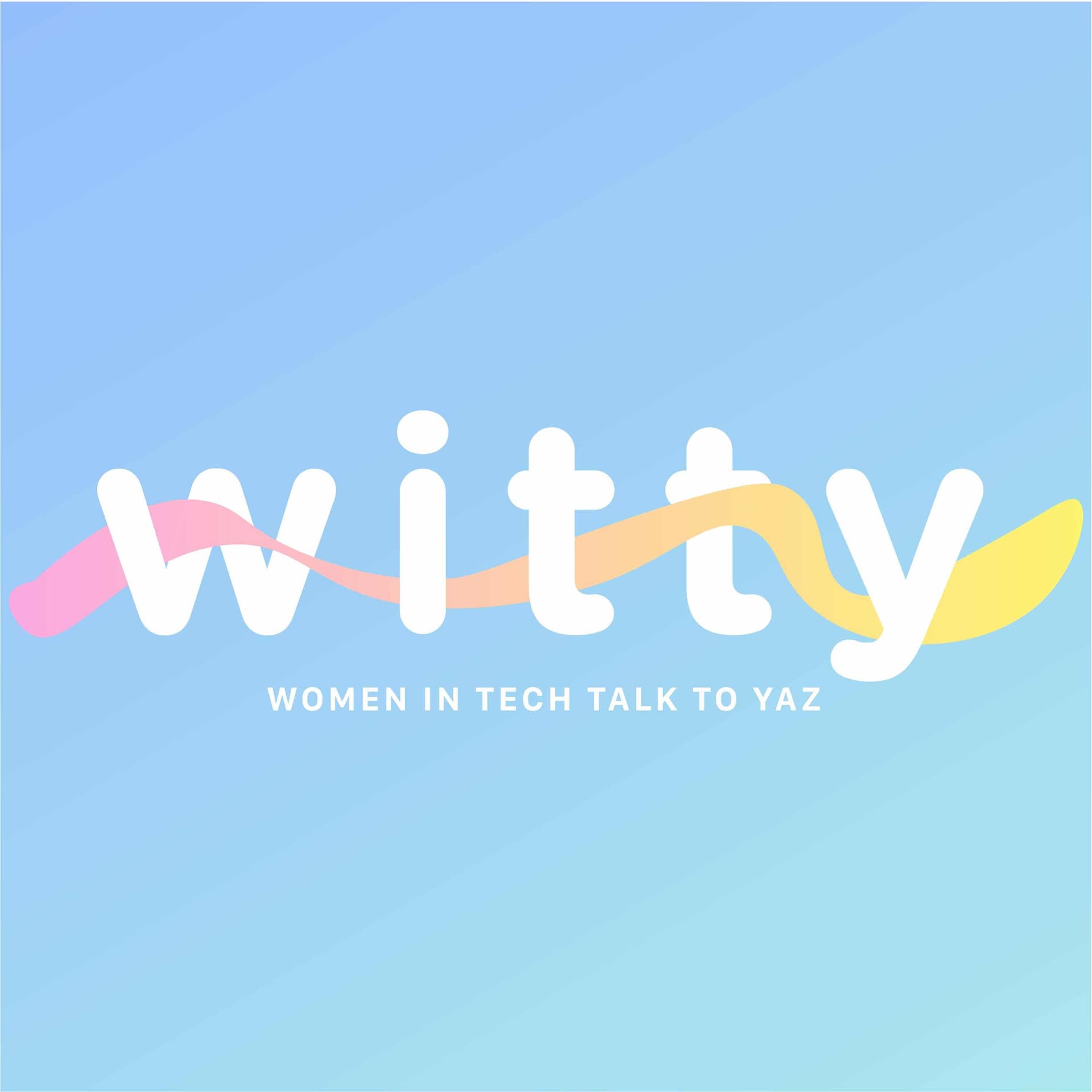 Witty: Women In Tech Talk To Yasmin - Podcasts