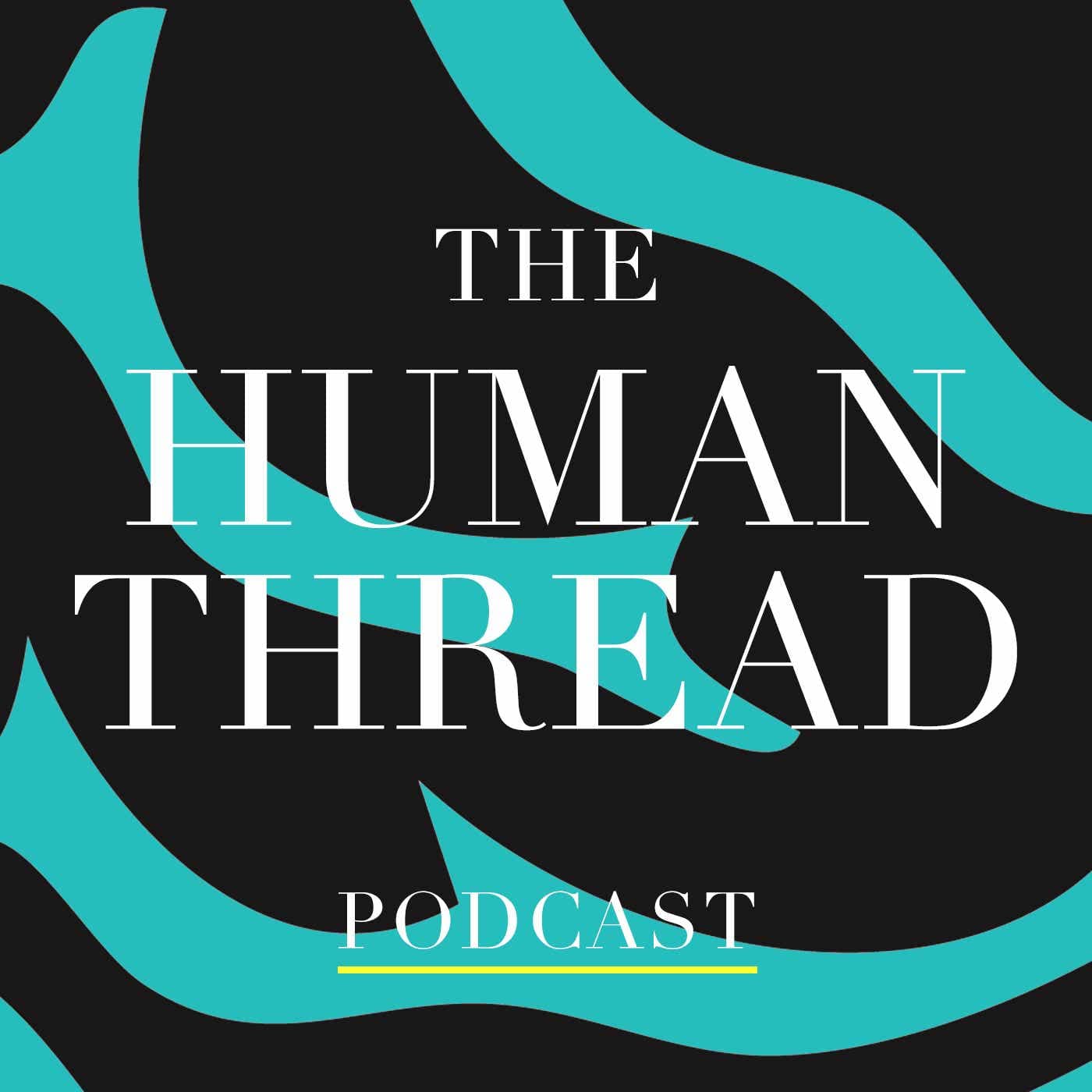 The Human Thread Podcast - Podcast