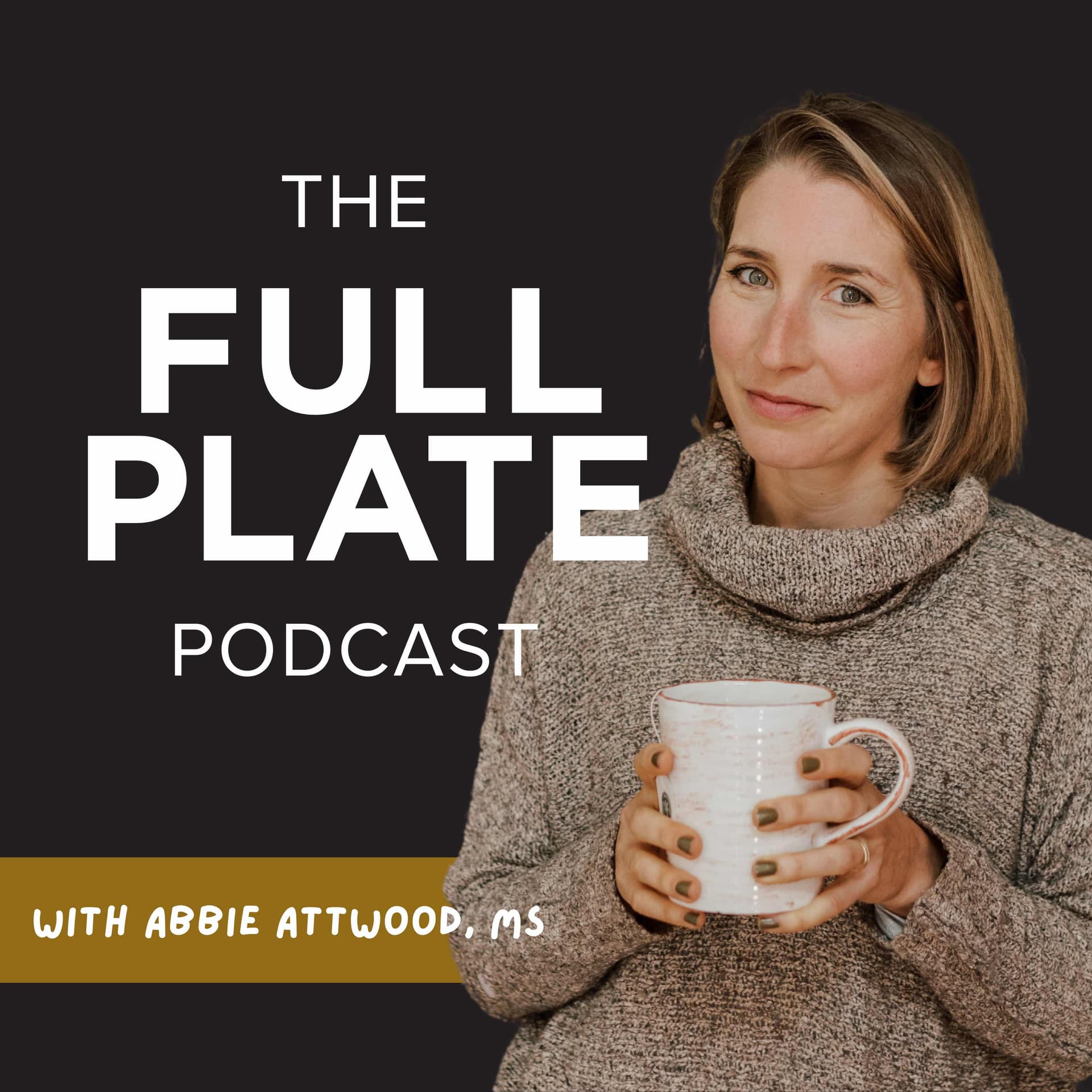The Full Plate Podcast with Abbie Attwood, MS - Podcasts