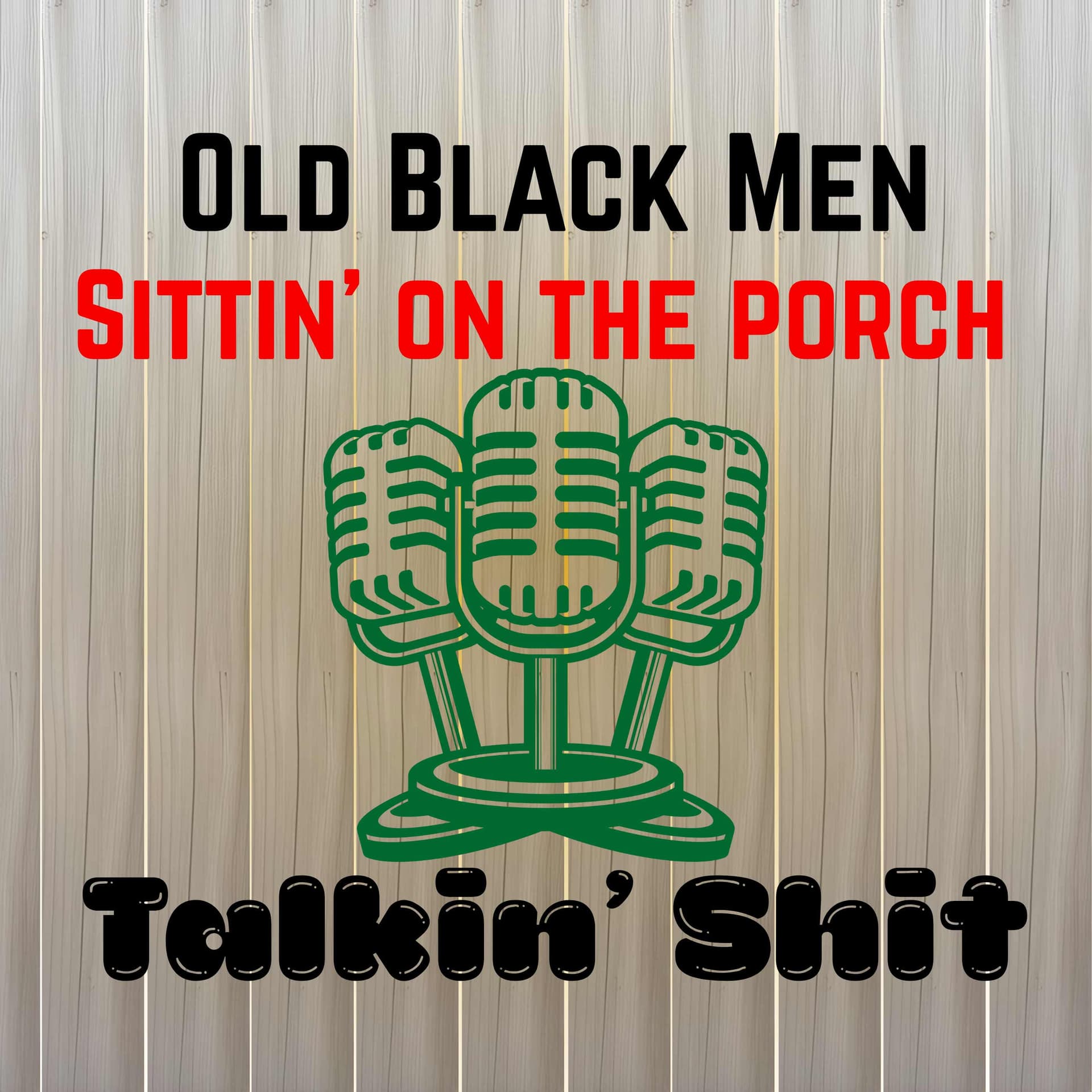 Old Black Men Sittin’ on the Porch Talkin’ Shit - Podcasts