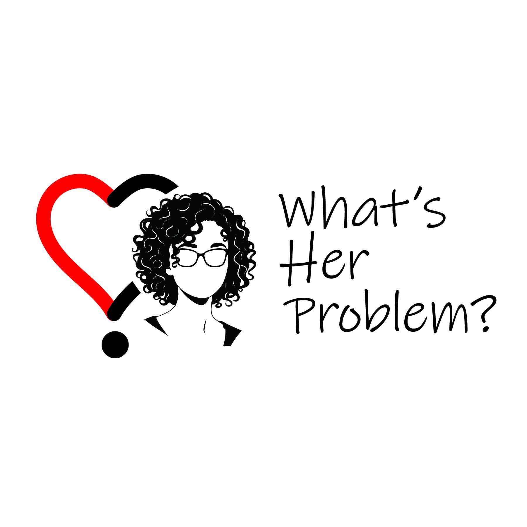 "What's Her Problem?" Podcast - Podcasts