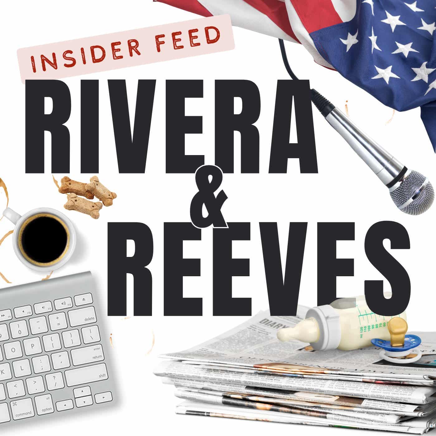 Rivera and Reeves | Insider Feed - Podcasts