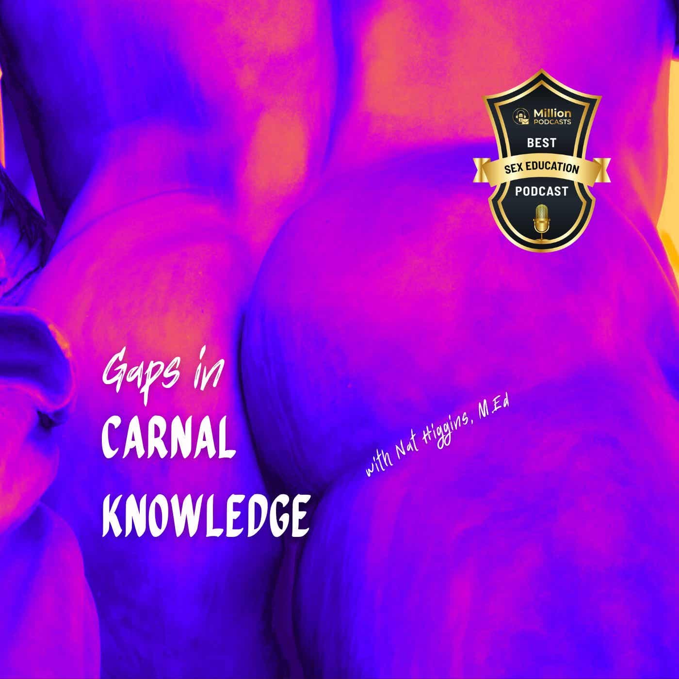 Gaps in Carnal Knowledge - Podcasts