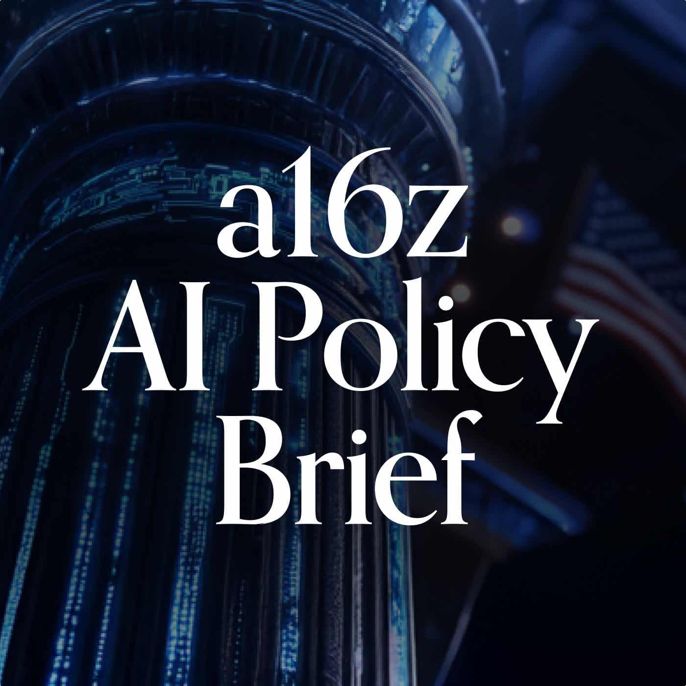 a16z AI Policy Brief - Podcasts
