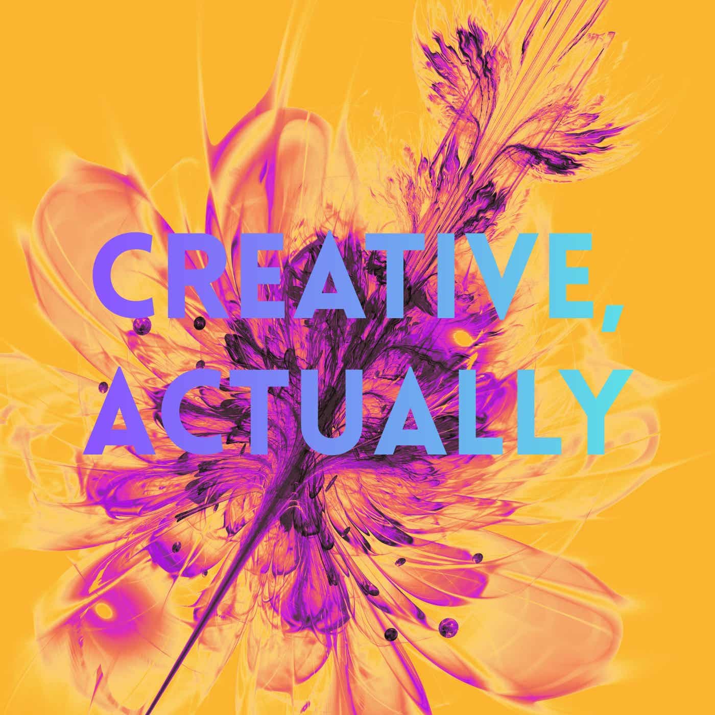 Creative, Actually - Podcasts